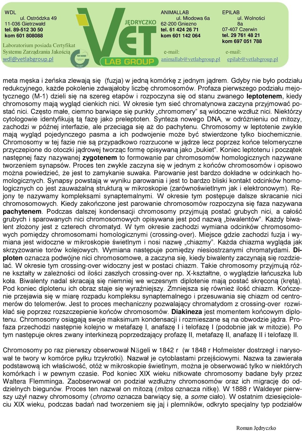 W okresie tym sieć chromatynowa zaczyna przyjmować postać nici. Często małe, ciemno barwiące się punkty chromomery są widoczne wzdłuż nici. Niektórzy cytologowie identyfikują tą fazę jako preleptoten.