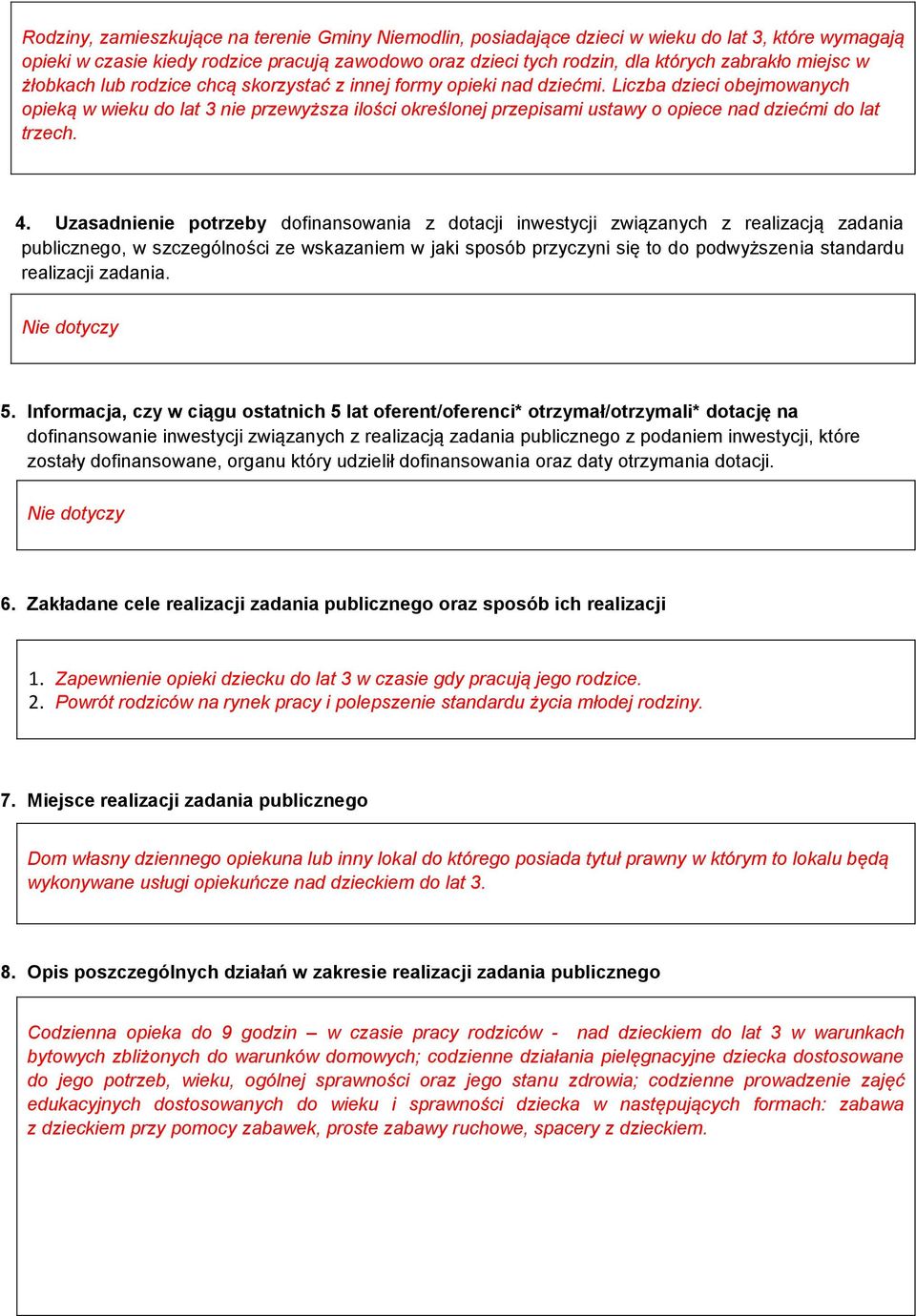 Liczba dzieci obejmowanych opieką w wieku do lat 3 nie przewyższa ilości określonej przepisami ustawy o opiece nad dziećmi do lat trzech. 4.