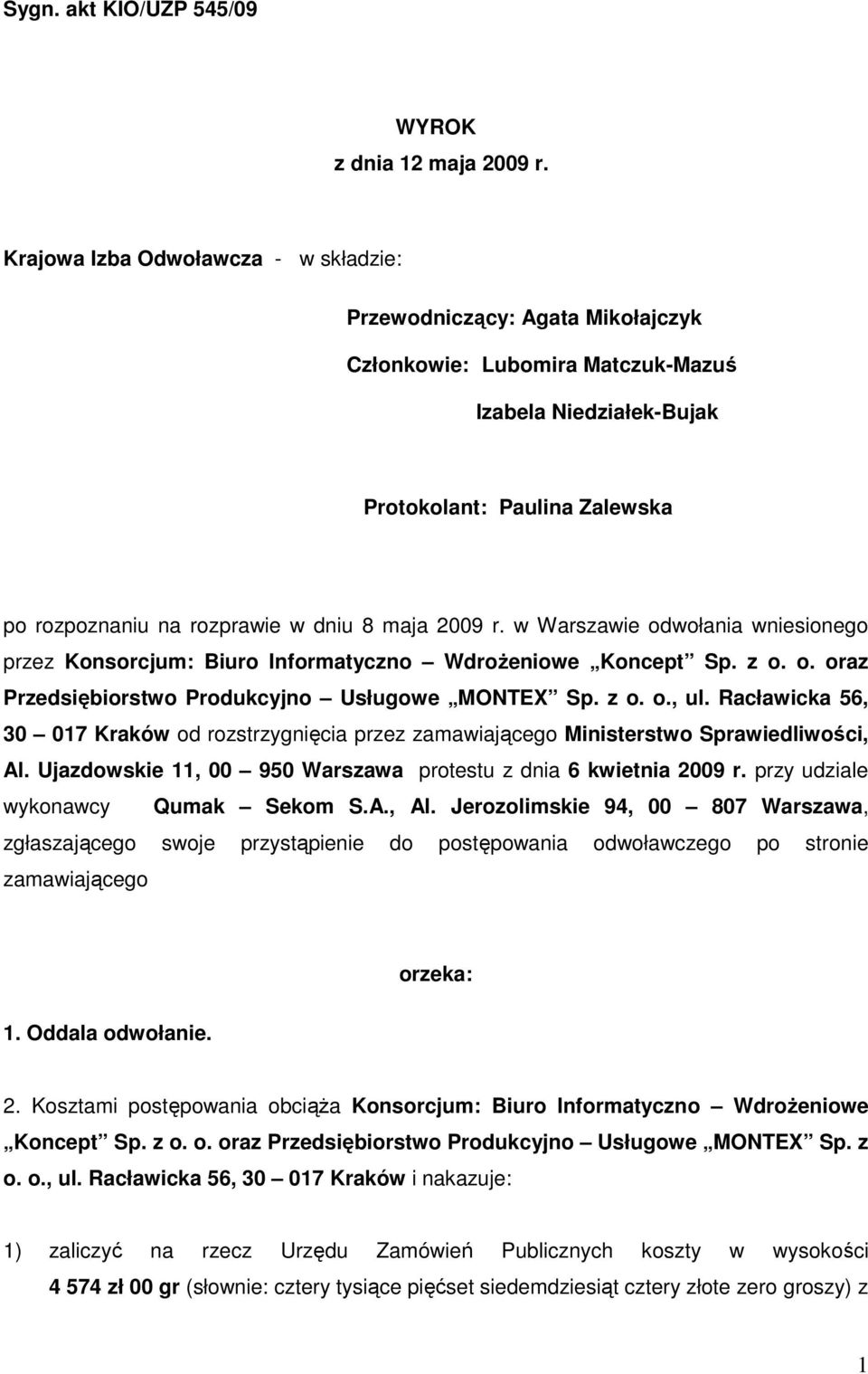 maja 2009 r. w Warszawie odwołania wniesionego przez Konsorcjum: Biuro Informatyczno WdroŜeniowe Koncept Sp. z o. o. oraz Przedsiębiorstwo Produkcyjno Usługowe MONTEX Sp. z o. o., ul.