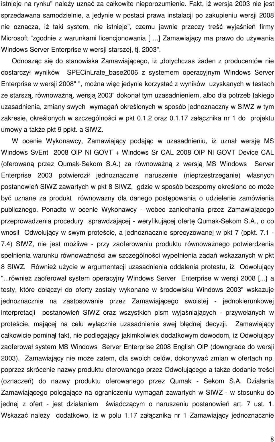 firmy Microsoft "zgodnie z warunkami licencjonowania [...] Zamawiający ma prawo do uŝywania Windows Server Enterprise w wersji starszej, tj. 2003".