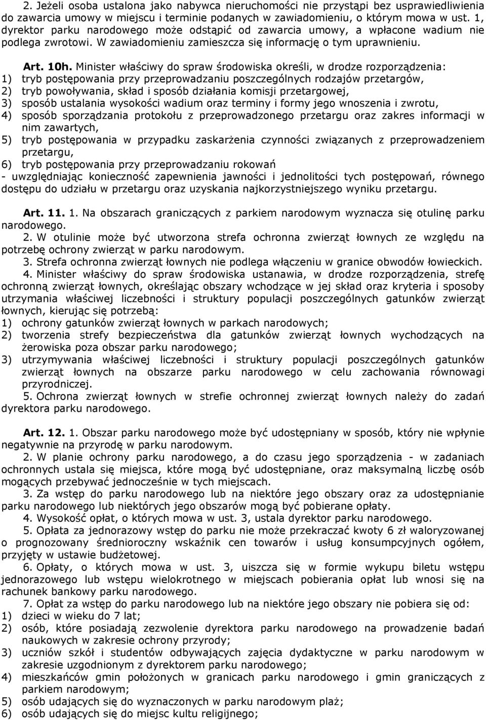 Minister właściwy do spraw środowiska określi, w drodze rozporządzenia: 1) tryb postępowania przy przeprowadzaniu poszczególnych rodzajów przetargów, 2) tryb powoływania, skład i sposób działania