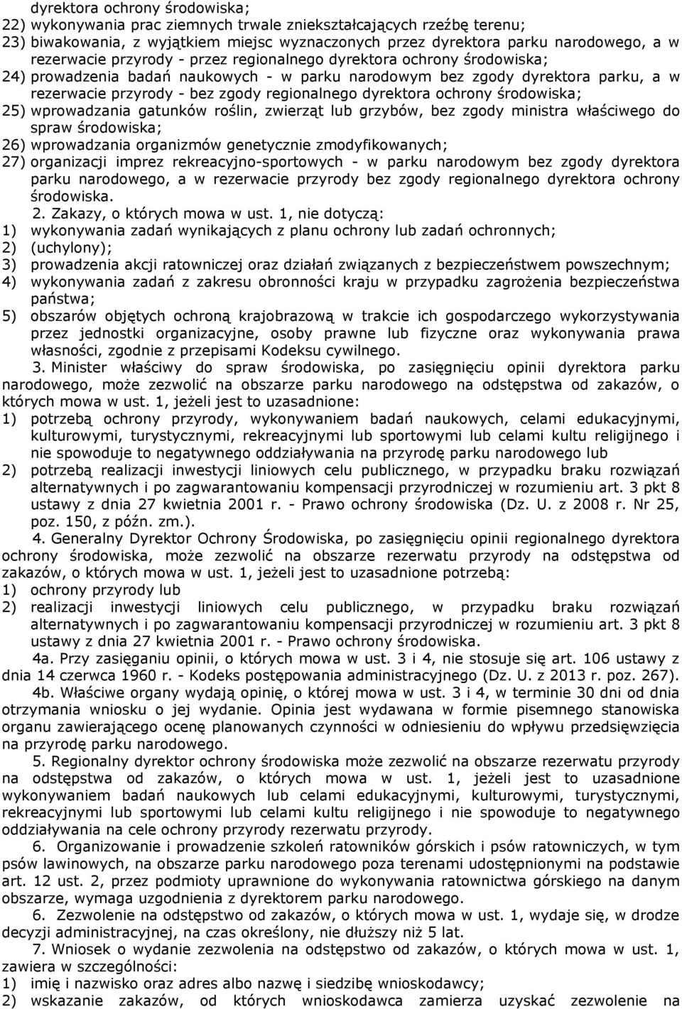 ochrony środowiska; 25) wprowadzania gatunków roślin, zwierząt lub grzybów, bez zgody ministra właściwego do spraw środowiska; 26) wprowadzania organizmów genetycznie zmodyfikowanych; 27) organizacji