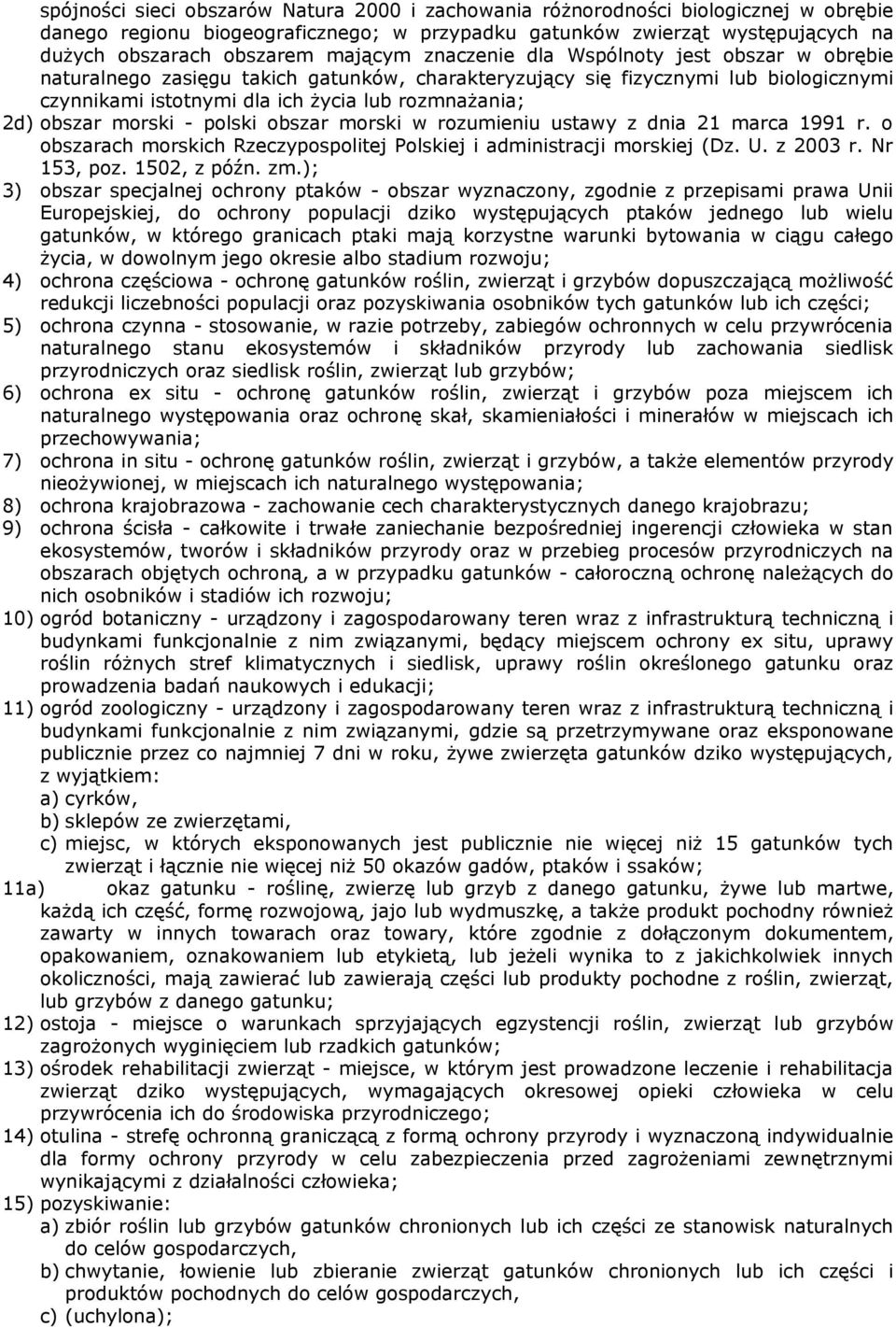 obszar morski - polski obszar morski w rozumieniu ustawy z dnia 21 marca 1991 r. o obszarach morskich Rzeczypospolitej Polskiej i administracji morskiej (Dz. U. z 2003 r. Nr 153, poz. 1502, z późn.