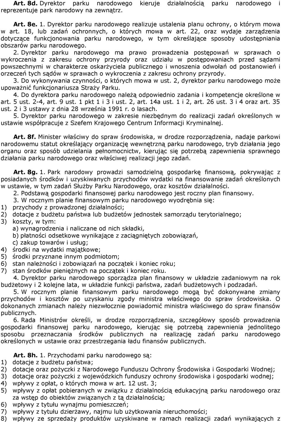 22, oraz wydaje zarządzenia dotyczące funkcjonowania parku narodowego, w tym określające sposoby udostępniania obszarów parku narodowego. 2.