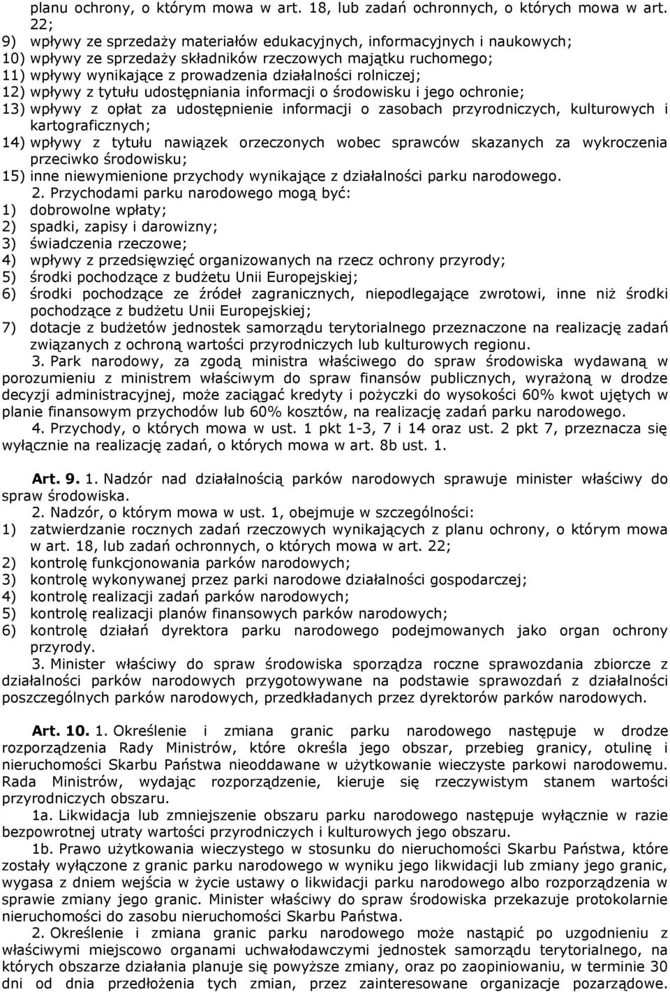 rolniczej; 12) wpływy z tytułu udostępniania informacji o środowisku i jego ochronie; 13) wpływy z opłat za udostępnienie informacji o zasobach przyrodniczych, kulturowych i kartograficznych; 14)