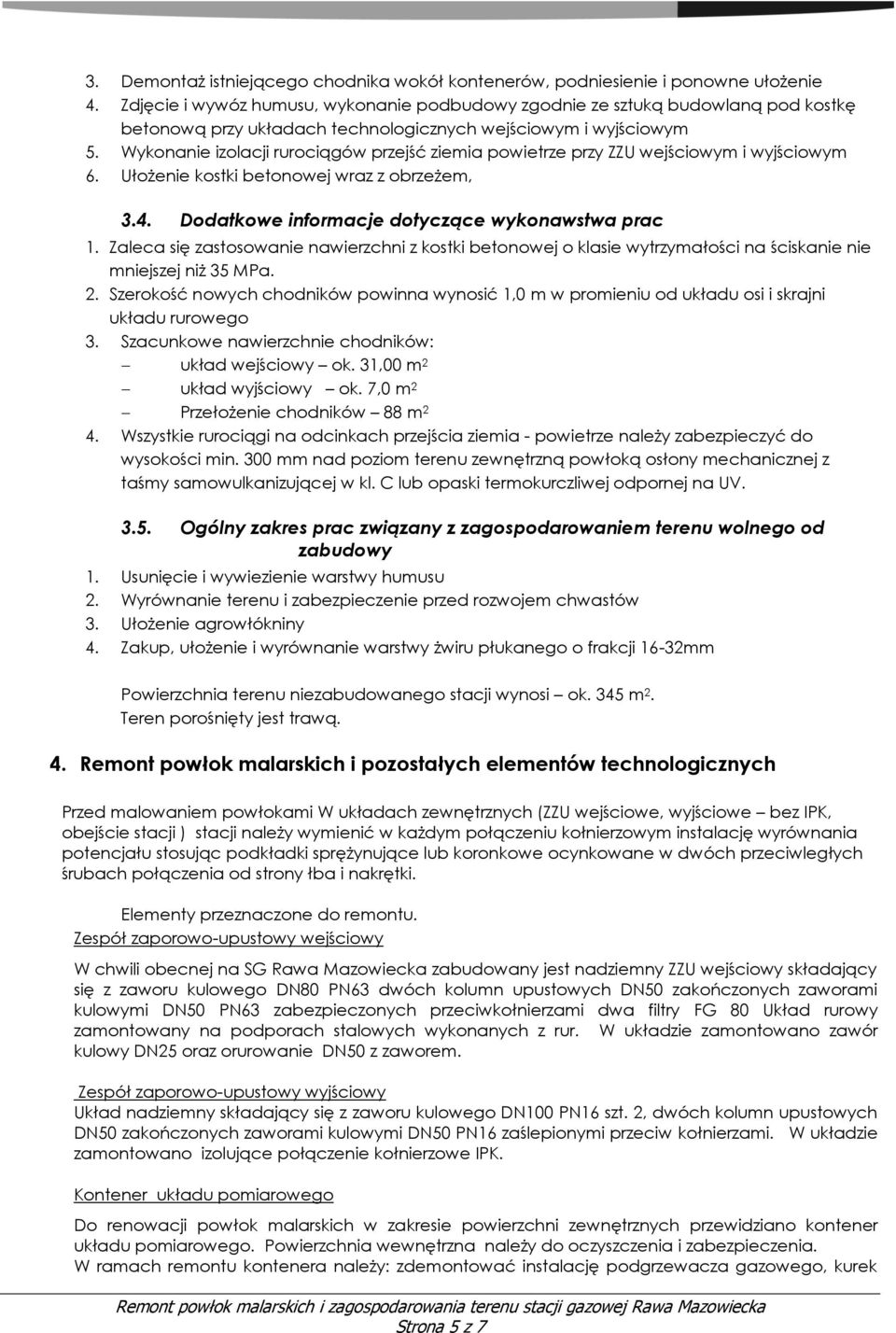 Wykonanie izolacji rurociągów przejść ziemia powietrze przy ZZU wejściowym i wyjściowym 6. Ułożenie kostki betonowej wraz z obrzeżem, 3.4. Dodatkowe informacje dotyczące wykonawstwa prac 1.