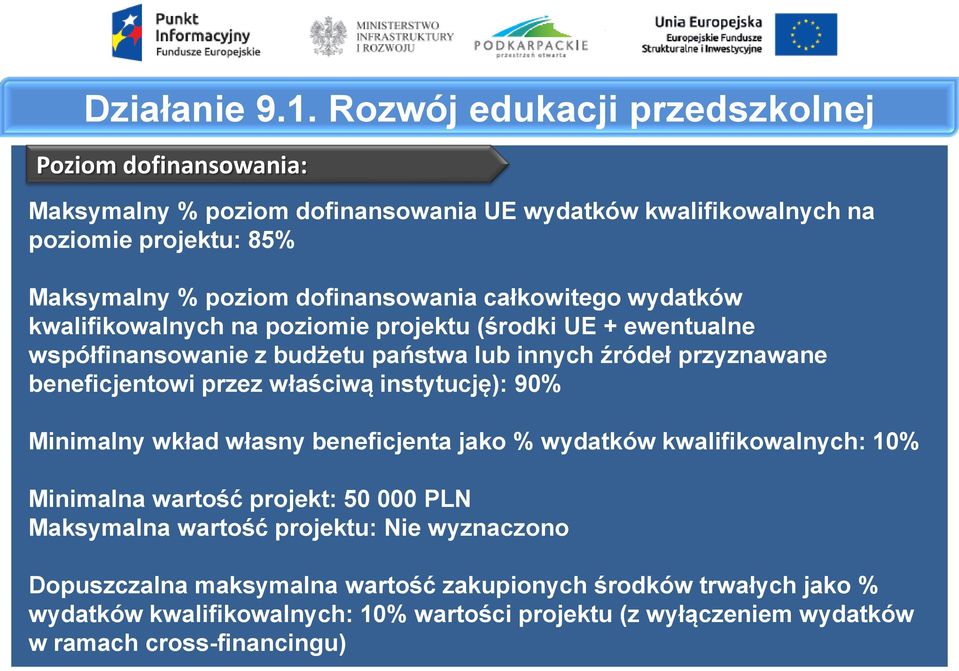 całkowitego wydatków kwalifikowalnych na poziomie projektu (środki UE + ewentualne współfinansowanie z budżetu państwa lub innych źródeł przyznawane beneficjentowi przez