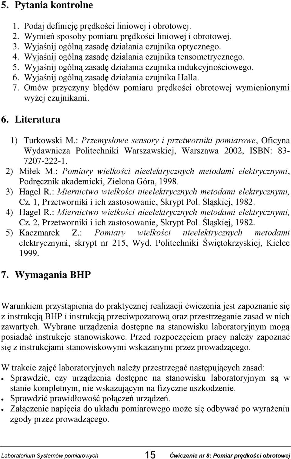 Omów przyczyny błędów pomiaru prędkości obrotowej wymienionymi wyżej czujnikami. 6. Literatura 1) Turkowski M.