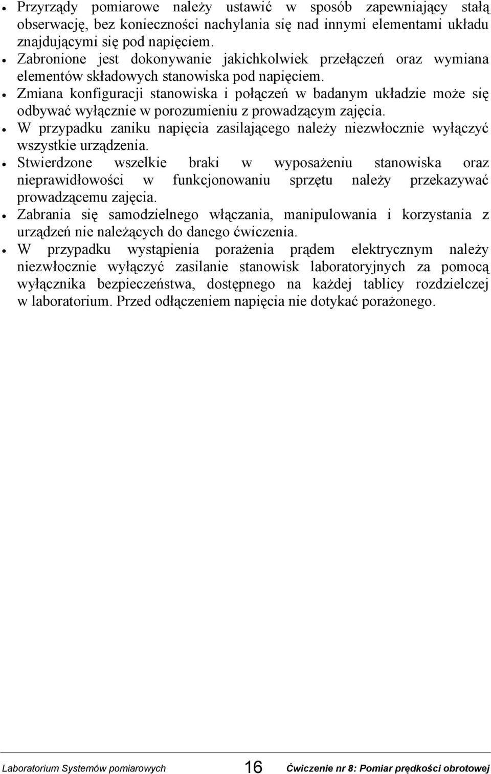 Zmiana konfiguracji stanowiska i połączeń w badanym układzie może się odbywać wyłącznie w porozumieniu z prowadzącym zajęcia.