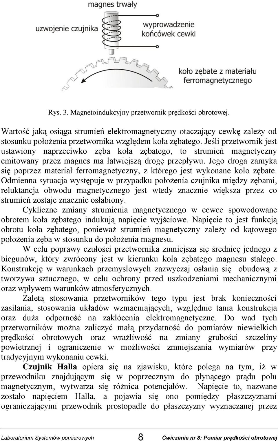 Jego droga zamyka się poprzez materiał ferromagnetyczny, z którego jest wykonane koło zębate.