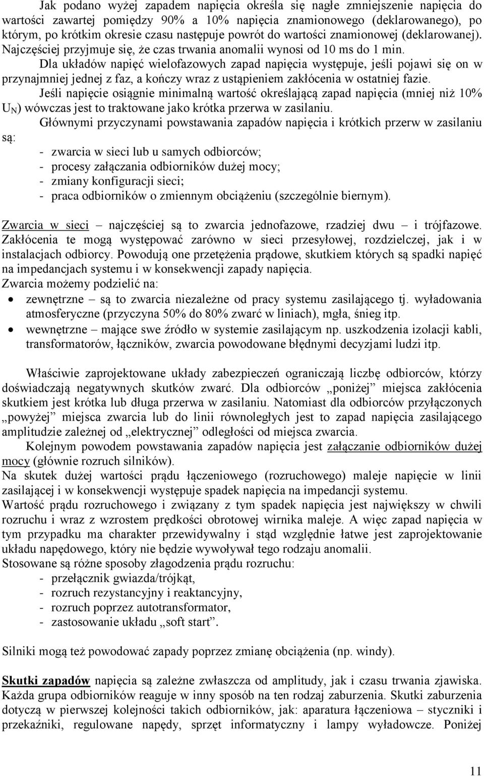 Dla układów napięć wielofazowych zapad napięcia występuje, jeśli pojawi się on w przynajmniej jednej z faz, a kończy wraz z ustąpieniem zakłócenia w ostatniej fazie.