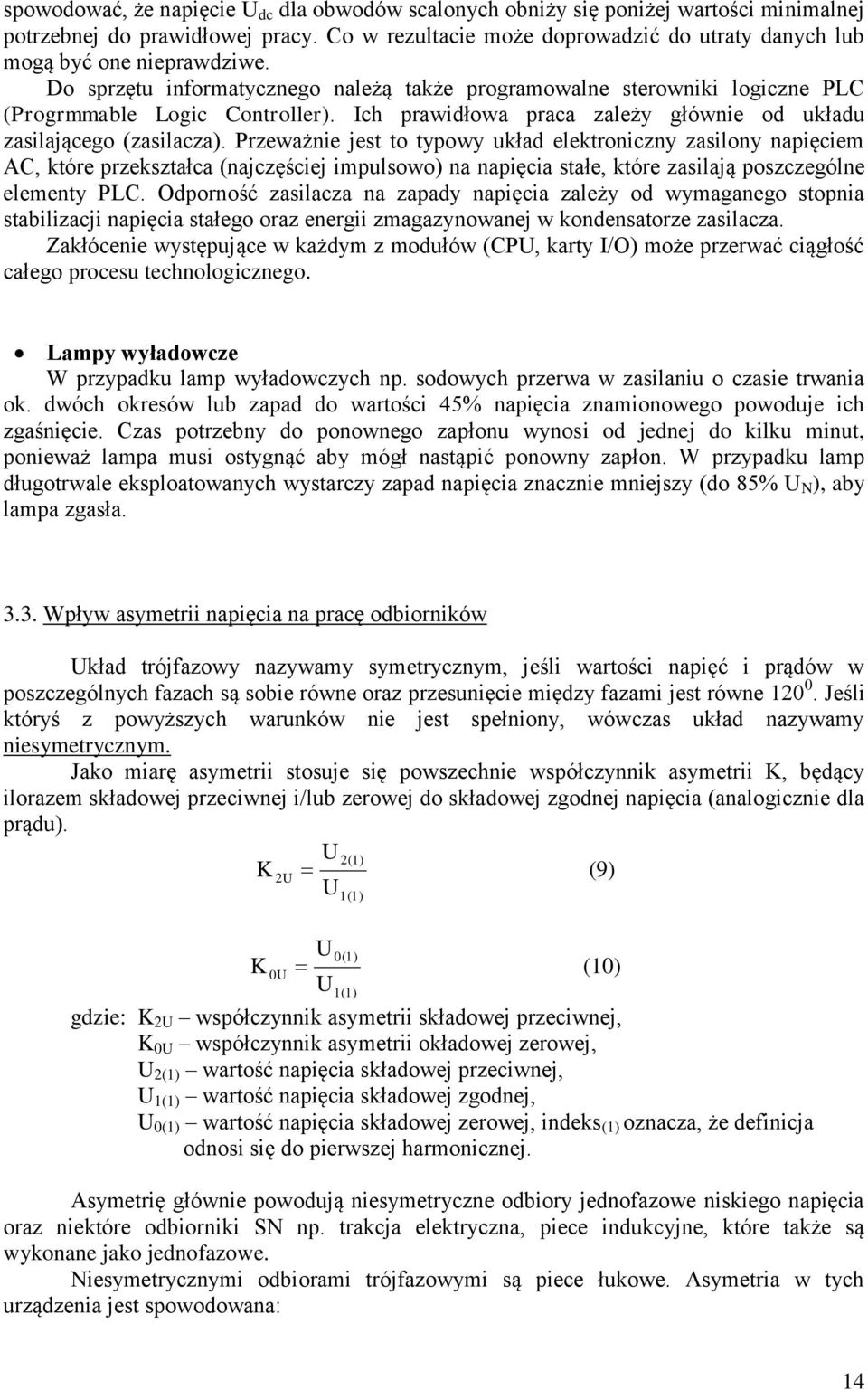 Ich prawidłowa praca zależy głównie od układu zasilającego (zasilacza).