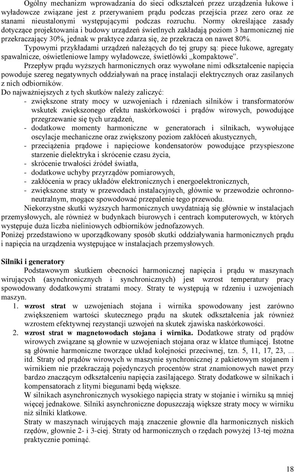 Normy określające zasady dotyczące projektowania i budowy urządzeń świetlnych zakładają poziom 3 harmonicznej nie przekraczający 30%, jednak w praktyce zdarza się, że przekracza on nawet 80%.