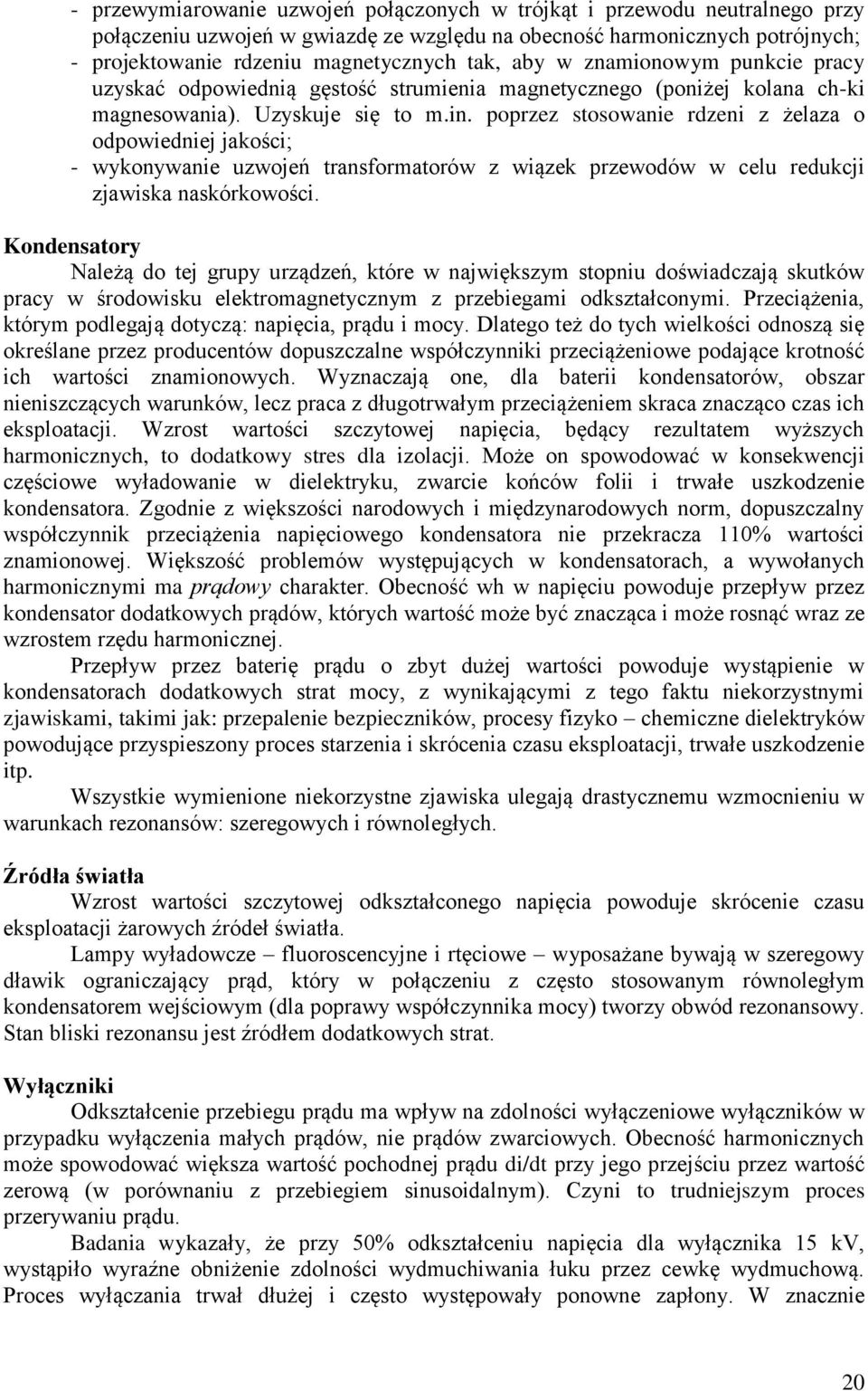 poprzez stosowanie rdzeni z żelaza o odpowiedniej jakości; - wykonywanie uzwojeń transformatorów z wiązek przewodów w celu redukcji zjawiska naskórkowości.