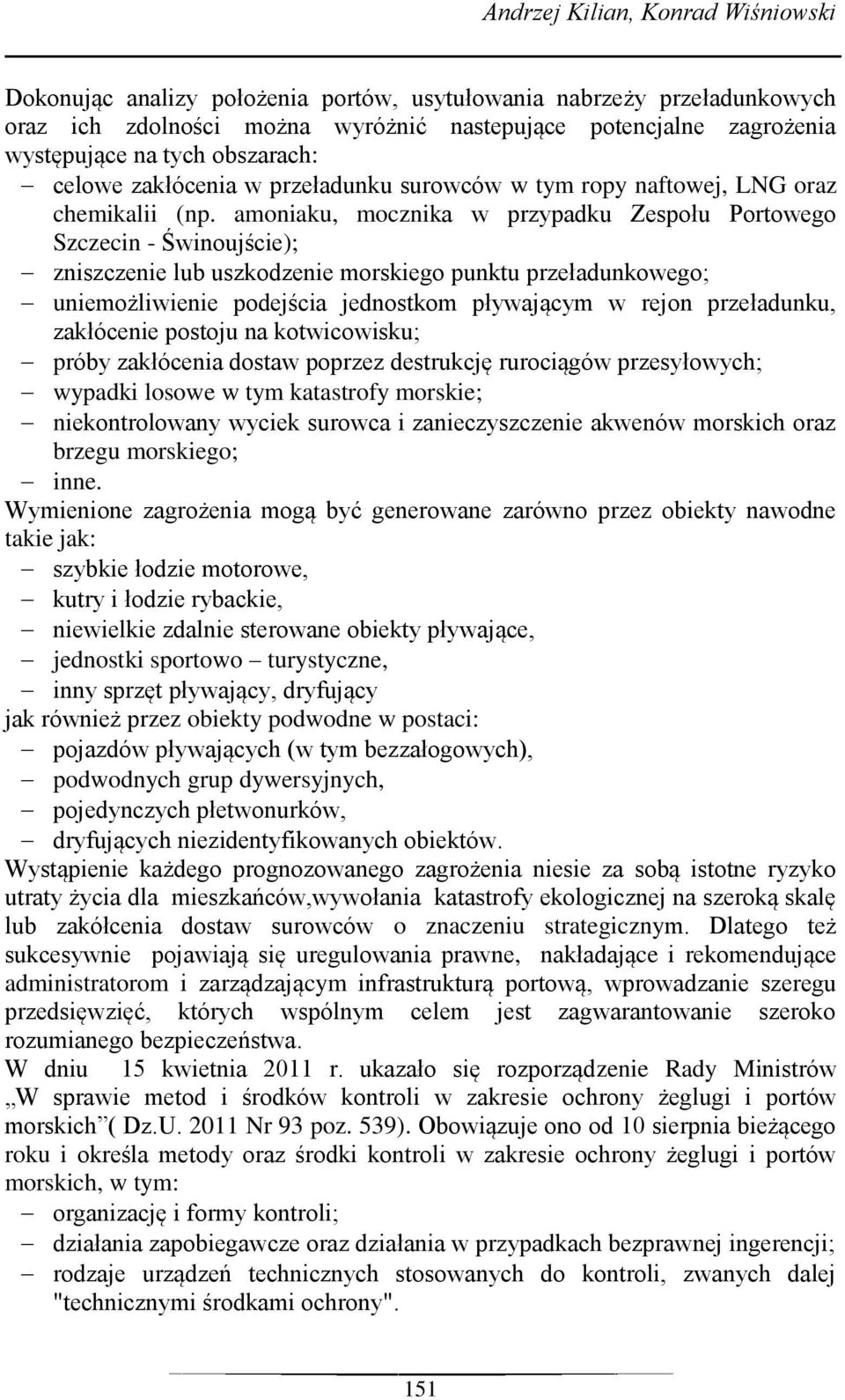 amoniaku, mocznika w przypadku Zespołu Portowego Szczecin - Świnoujście); zniszczenie lub uszkodzenie morskiego punktu przeładunkowego; uniemożliwienie podejścia jednostkom pływającym w rejon