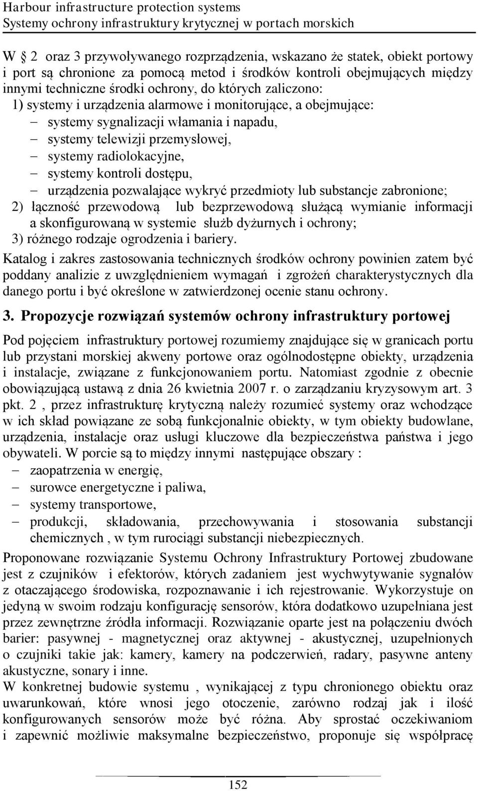 włamania i napadu, systemy telewizji przemysłowej, systemy radiolokacyjne, systemy kontroli dostępu, urządzenia pozwalające wykryć przedmioty lub substancje zabronione; 2) łączność przewodową lub