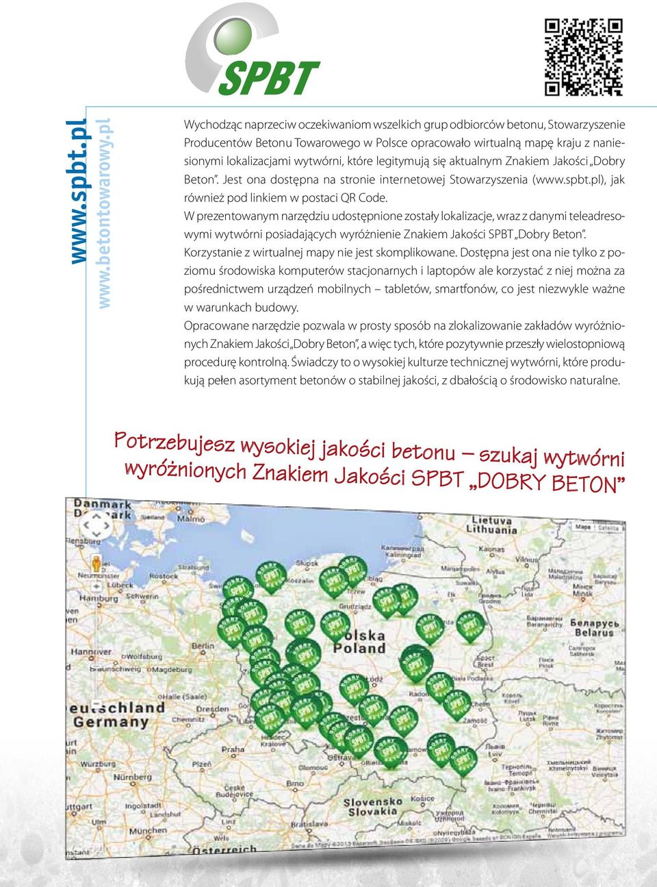 legitymują się aktualnym Znakiem Jakości Dobry Beton. Jest ona dostępna na stronie internetowej Stowarzyszenia (www.spbt.pl), jak również pod linkiem w postaci QR Code.