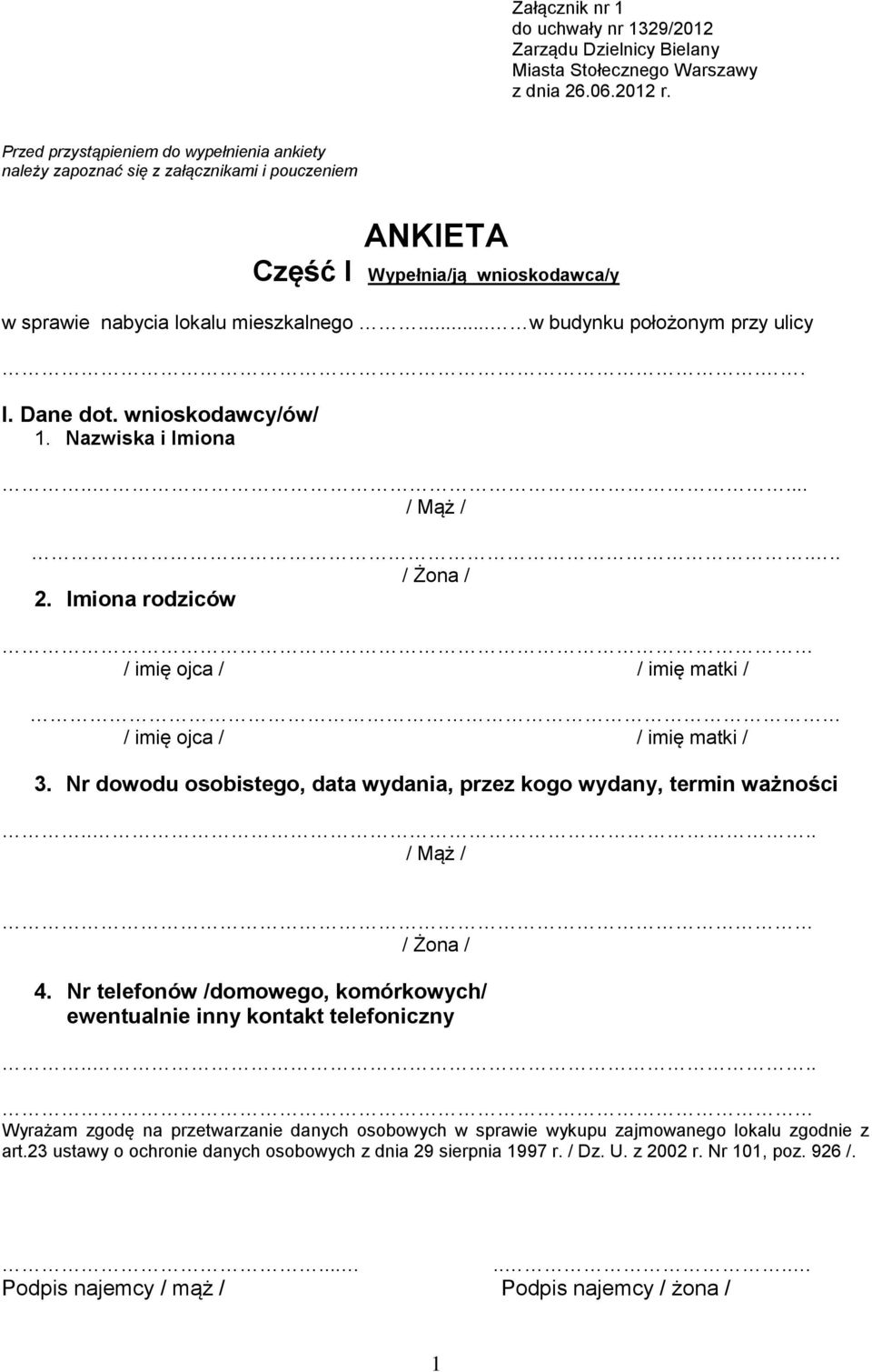 .. w budynku położonym przy ulicy.. I. Dane dot. wnioskodawcy/ów/ 1. Nazwiska i Imiona..... / Mąż /... / Żona / 2. Imiona rodziców / imię ojca / / imię matki / / imię ojca / / imię matki / 3.