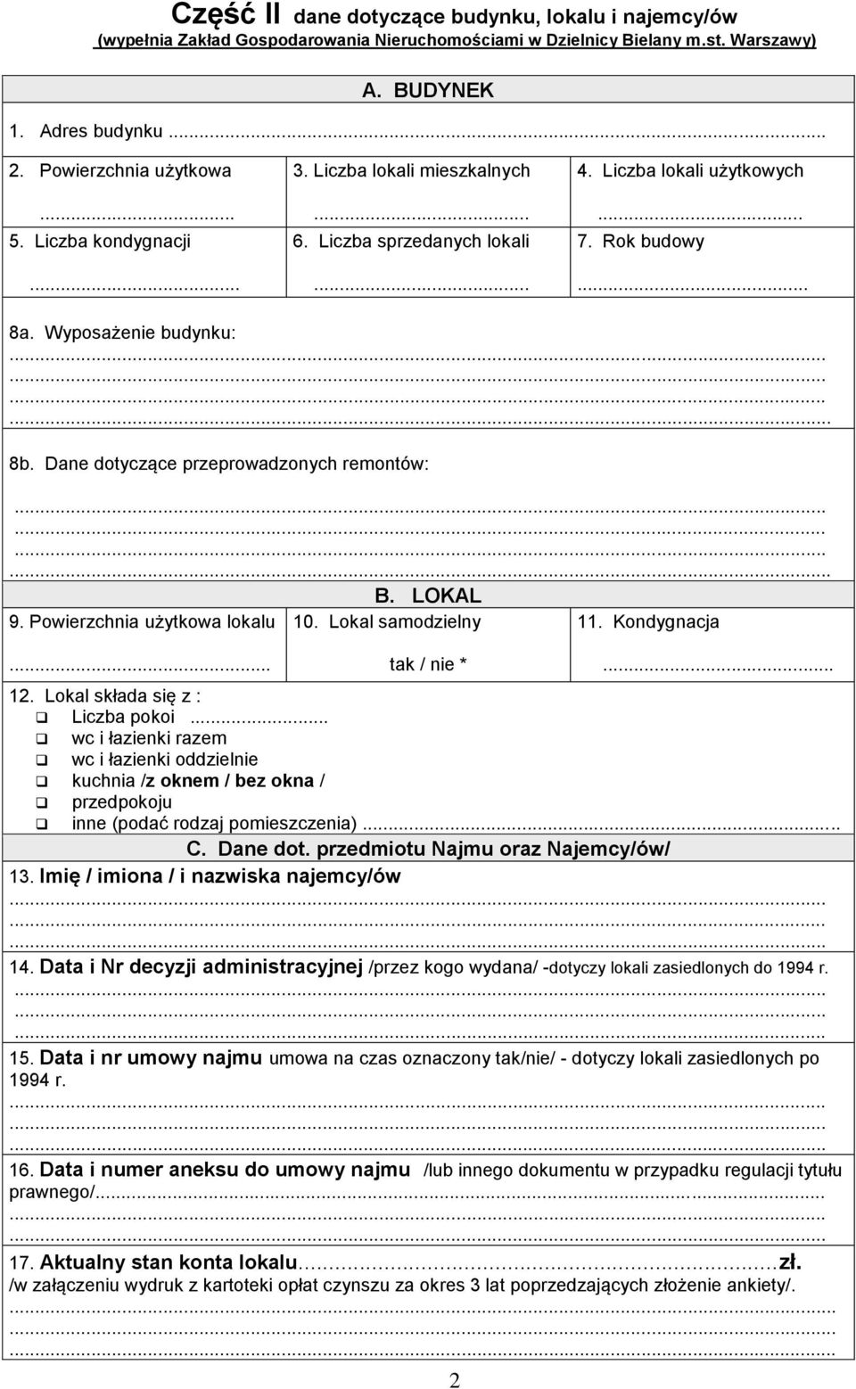 Dane dotyczące przeprowadzonych remontów:. B. LOKAL 9. Powierzchnia użytkowa lokalu 10. Lokal samodzielny 11. Kondygnacja... 12. Lokal składa się z : Liczba pokoi.