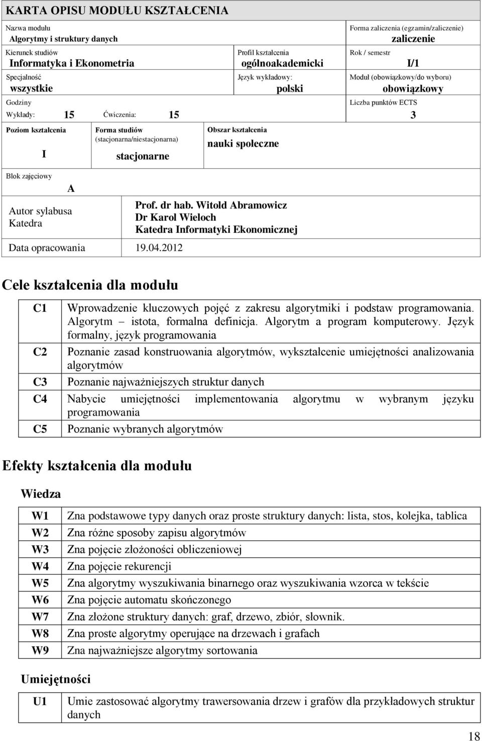 zajęciowy Liczba punktów A Autor sylabusa Katedra Forma studiów (stacjonarna/niestacjonarna) stacjonarne Data opracowania 19.04.2012 Obszar kształcenia nauki społeczne Prof. dr hab.