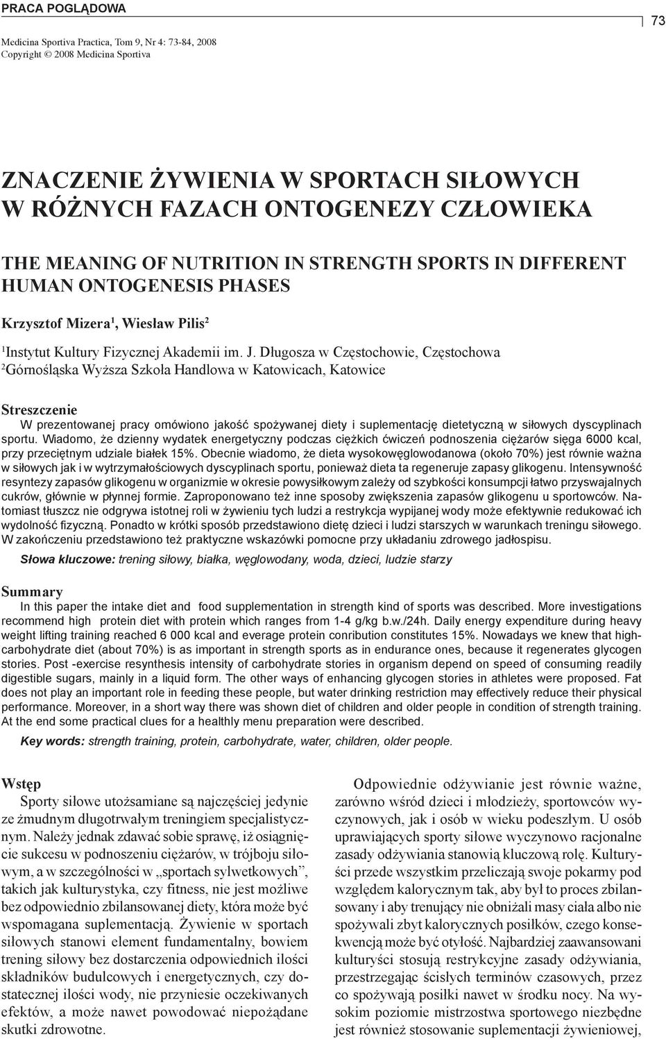 Długosza w Częstochowie, Częstochowa 2 Górnośląska Wyższa Szkoła Handlowa w Katowicach, Katowice Streszczenie W prezentowanej pracy omówiono jakość spożywanej diety i suplementację dietetyczną w