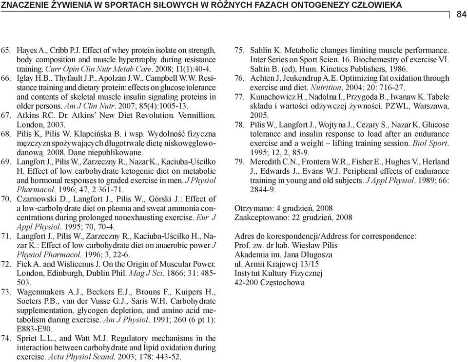 Am J Clin Nutr. 2007; 85(4):1005-13. 67. Atkins RC. Dr. Atkins New Diet Revolution. Vermillion, London, 2003. 68. Pilis K, Pilis W. Kłapcińska B. i wsp.