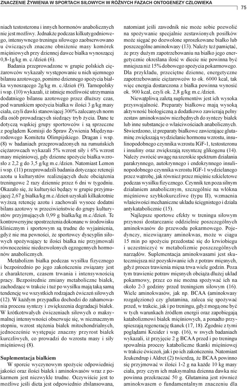 /dzień (6). Badania przeprowadzone w grupie polskich ciężarowców wykazały występowanie u nich ujemnego bilansu azotowego, pomimo dziennego spożycia białka wynoszącego 2g/kg m. c./dzień (9).