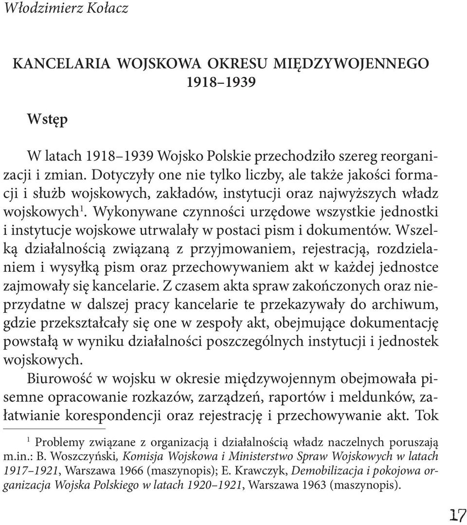 Wykonywane czynności urzędowe wszystkie jednostki i instytucje wojskowe utrwalały w postaci pism i dokumentów.