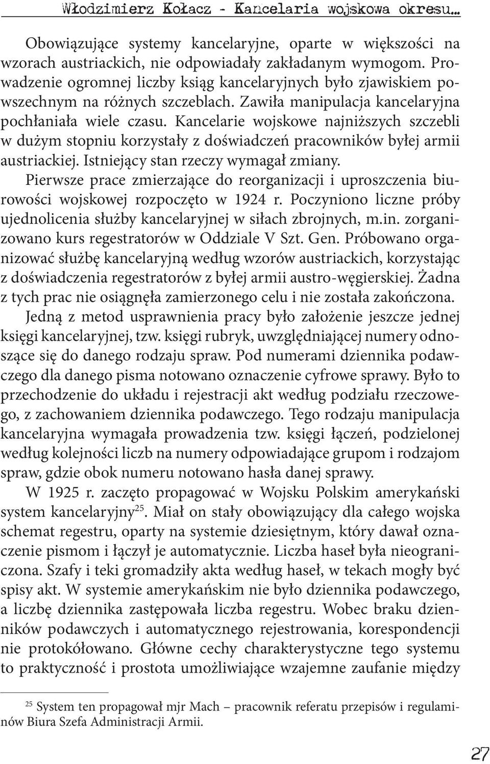 Kancelarie wojskowe najniższych szczebli w dużym stopniu korzystały z doświadczeń pracowników byłej armii austriackiej. Istniejący stan rzeczy wymagał zmiany.