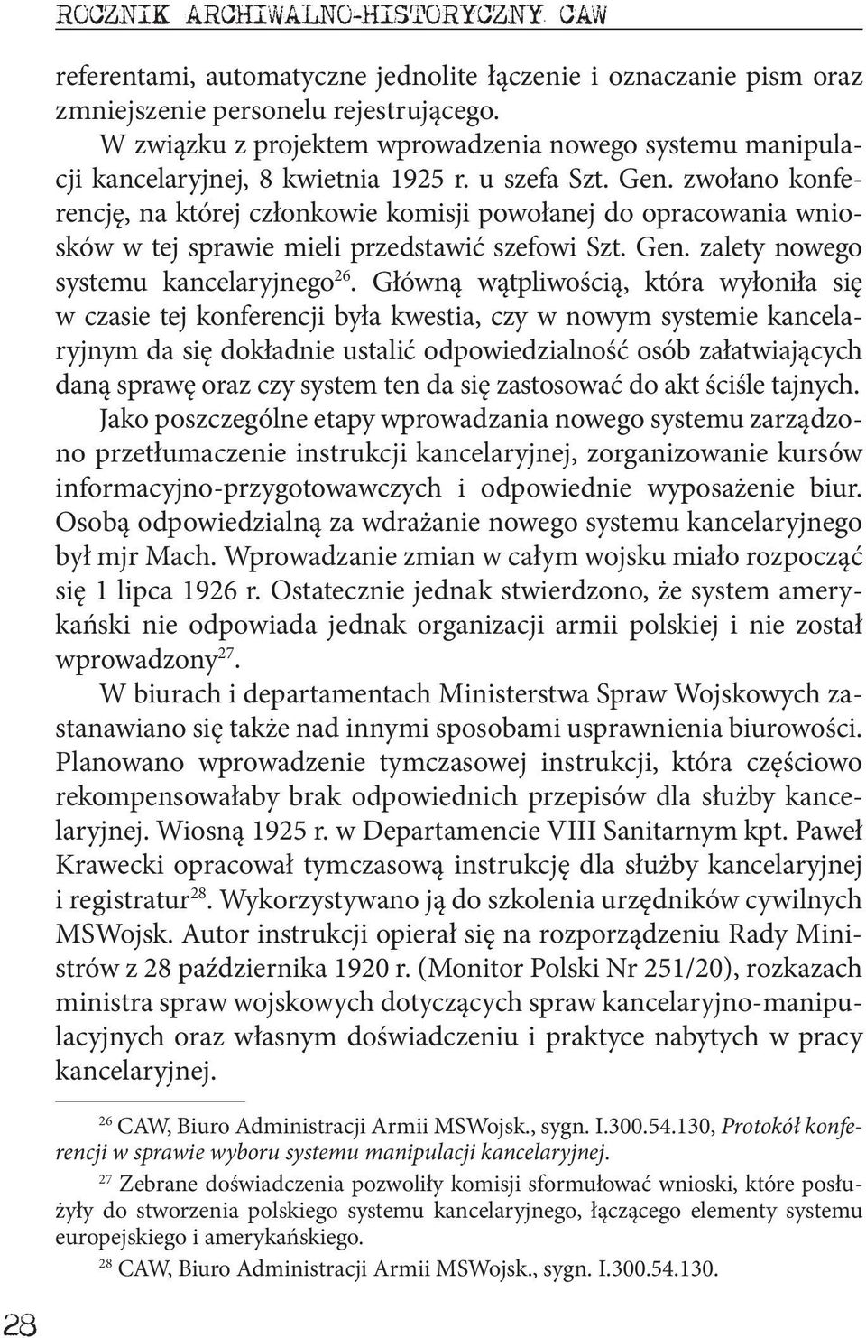 zwołano konferencję, na której członkowie komisji powołanej do opracowania wniosków w tej sprawie mieli przedstawić szefowi Szt. Gen. zalety nowego systemu kancelaryjnego 26.