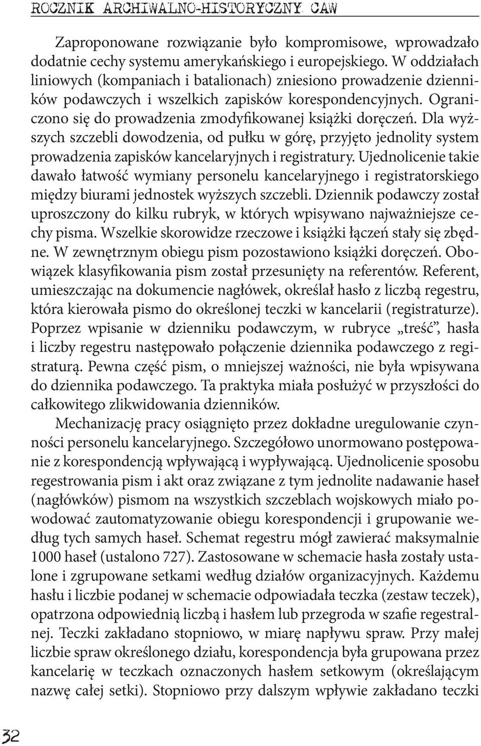 Dla wyższych szczebli dowodzenia, od pułku w górę, przyjęto jednolity system prowadzenia zapisków kancelaryjnych i registratury.