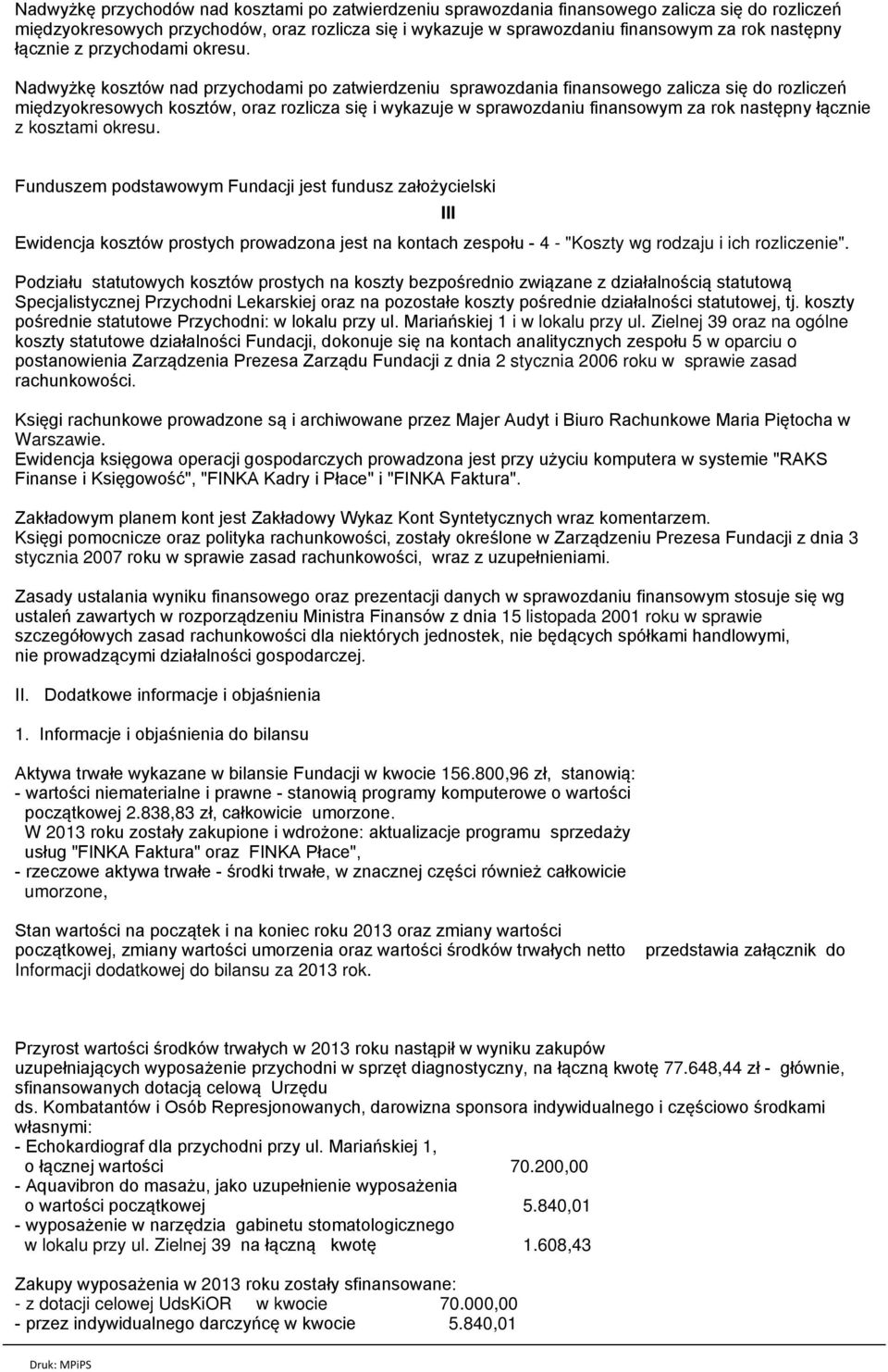 Nadwyżkę kosztów nad przychodami po zatwierdzeniu sprawozdania finansowego zalicza się do rozliczeń międzyokresowych kosztów, oraz rozlicza się i wykazuje w sprawozdaniu finansowym za rok następny