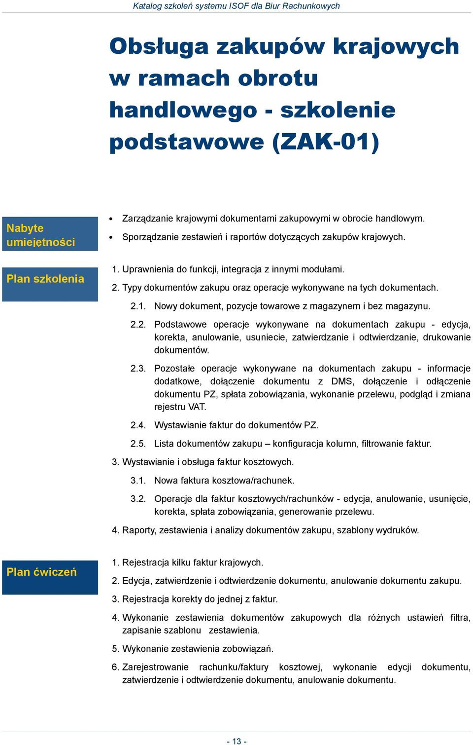 2.2. Podstawowe operacje wykonywane na dokumentach zakupu - edycja, korekta, anulowanie, usuniecie, zatwierdzanie i odtwierdzanie, drukowanie dokumentów. 2.3.