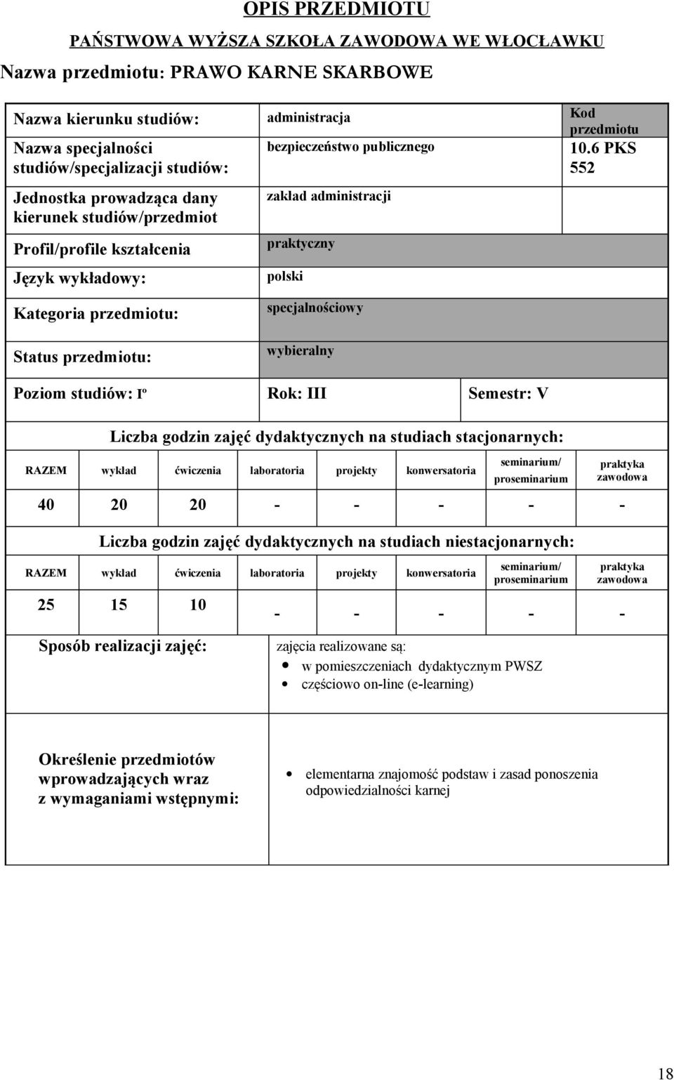 6 PKS 552 Jednostka prowadząca dany kierunek studiów/przedmiot Profil/profile kształcenia Język wykładowy: zakład administracji praktyczny polski Kategoria przedmiotu: Status przedmiotu: