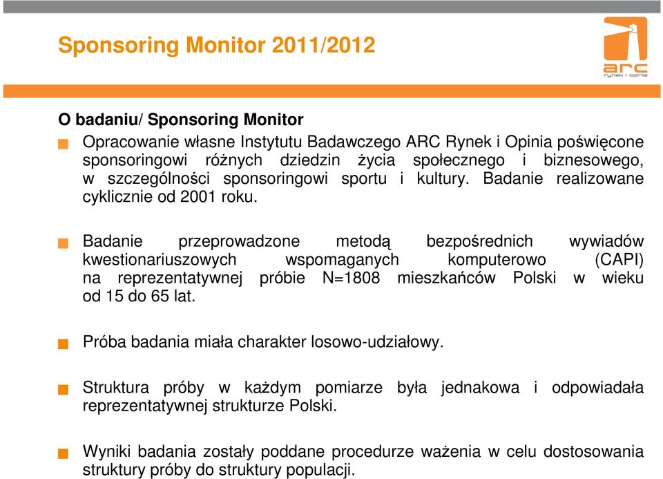 Badanie przeprowadzone metodą bezpośrednich wywiadów kwestionariuszowych wspomaganych komputerowo (CAPI) na reprezentatywnej próbie N=1808 mieszkańców Polski w wieku od 15 do 65 lat.