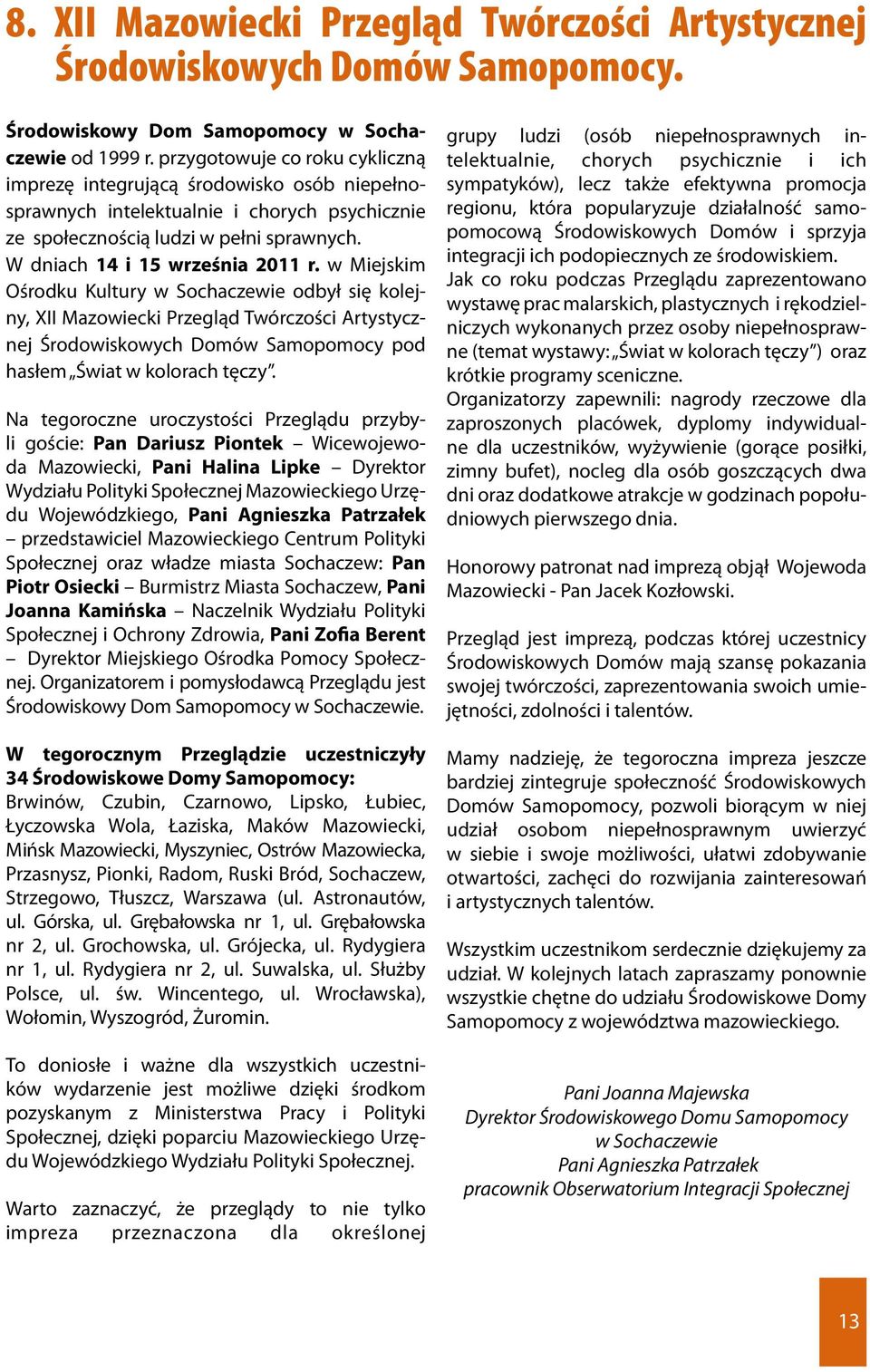 w Miejskim Ośrodku Kultury w Sochaczewie odbył się kolejny, XII Mazowiecki Przegląd Twórczości Artystycznej ch Domów Samopomocy pod hasłem Świat w kolorach tęczy.