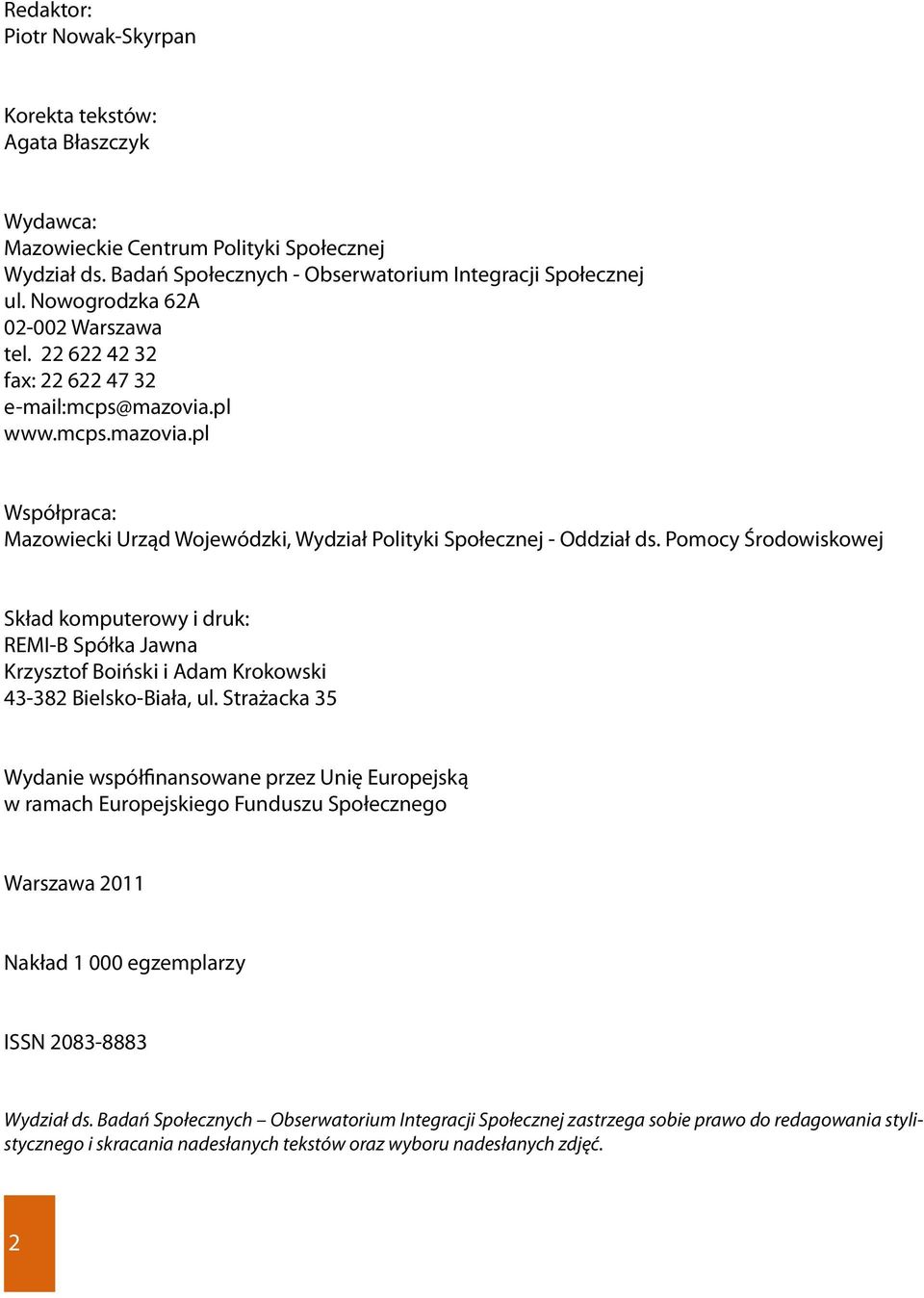 Pomocy Środowiskowej Skład komputerowy i druk: REMI-B Spółka Jawna Krzysztof Boiński i Adam Krokowski 43-382 Bielsko-Biała, ul.