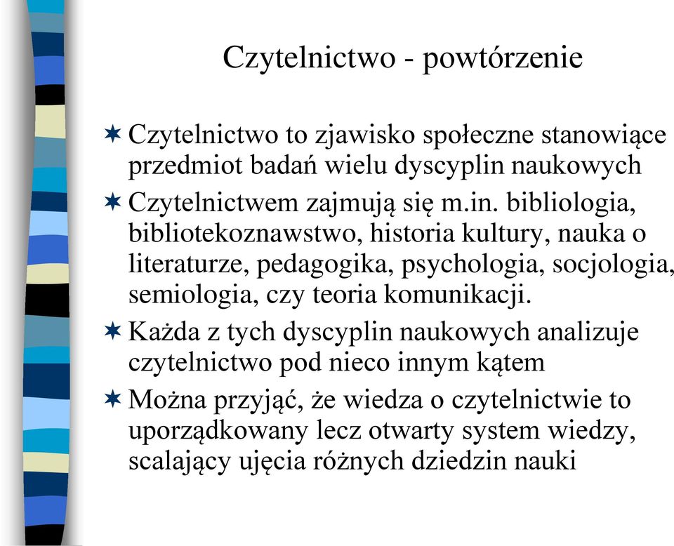 bibliologia, bibliotekoznawstwo, historia kultury, nauka o literaturze, pedagogika, psychologia, socjologia, semiologia,