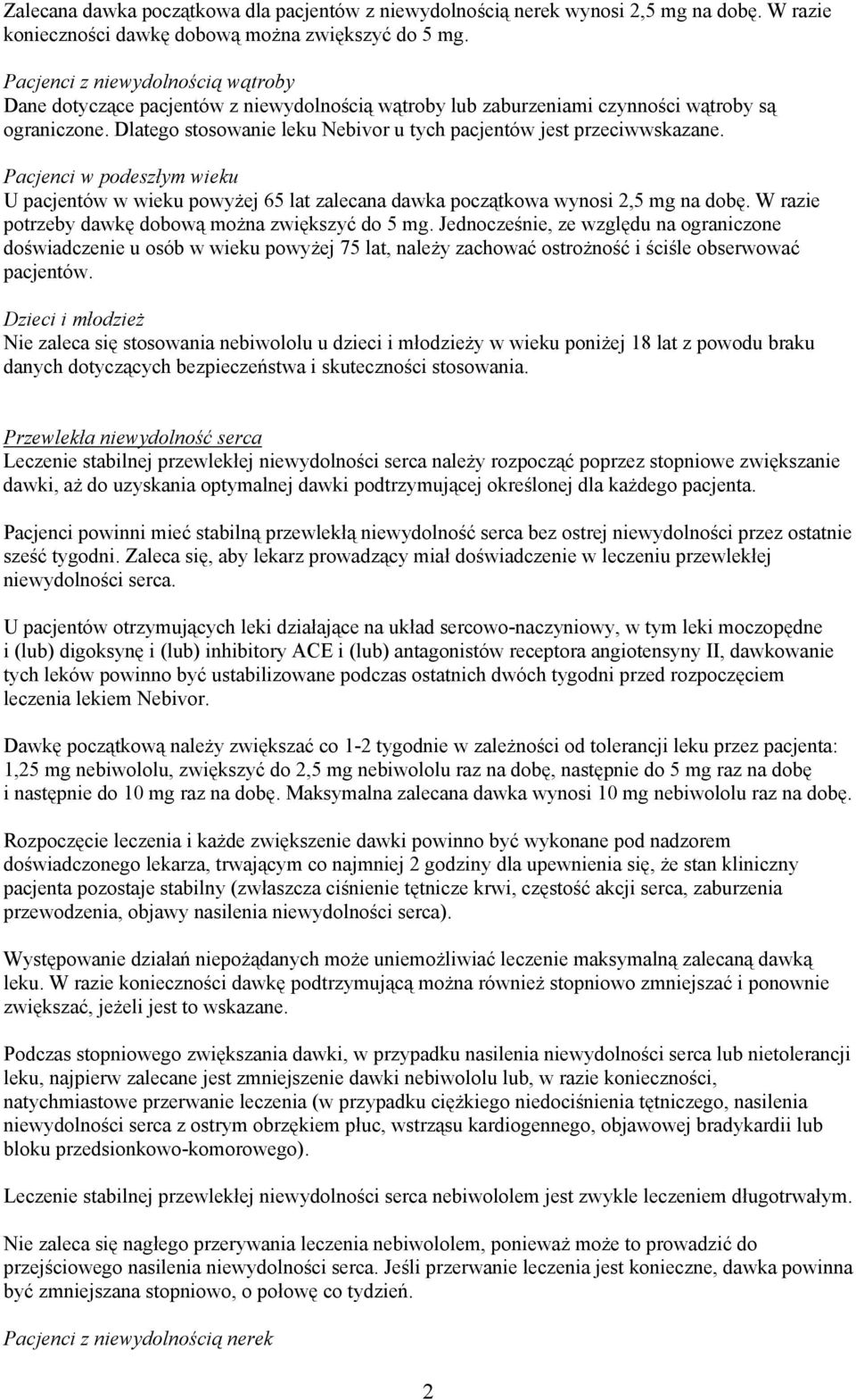 Dlatego stosowanie leku Nebivor u tych pacjentów jest przeciwwskazane. Pacjenci w podeszłym wieku U pacjentów w wieku powyżej 65 lat zalecana dawka początkowa wynosi 2,5 mg na dobę.