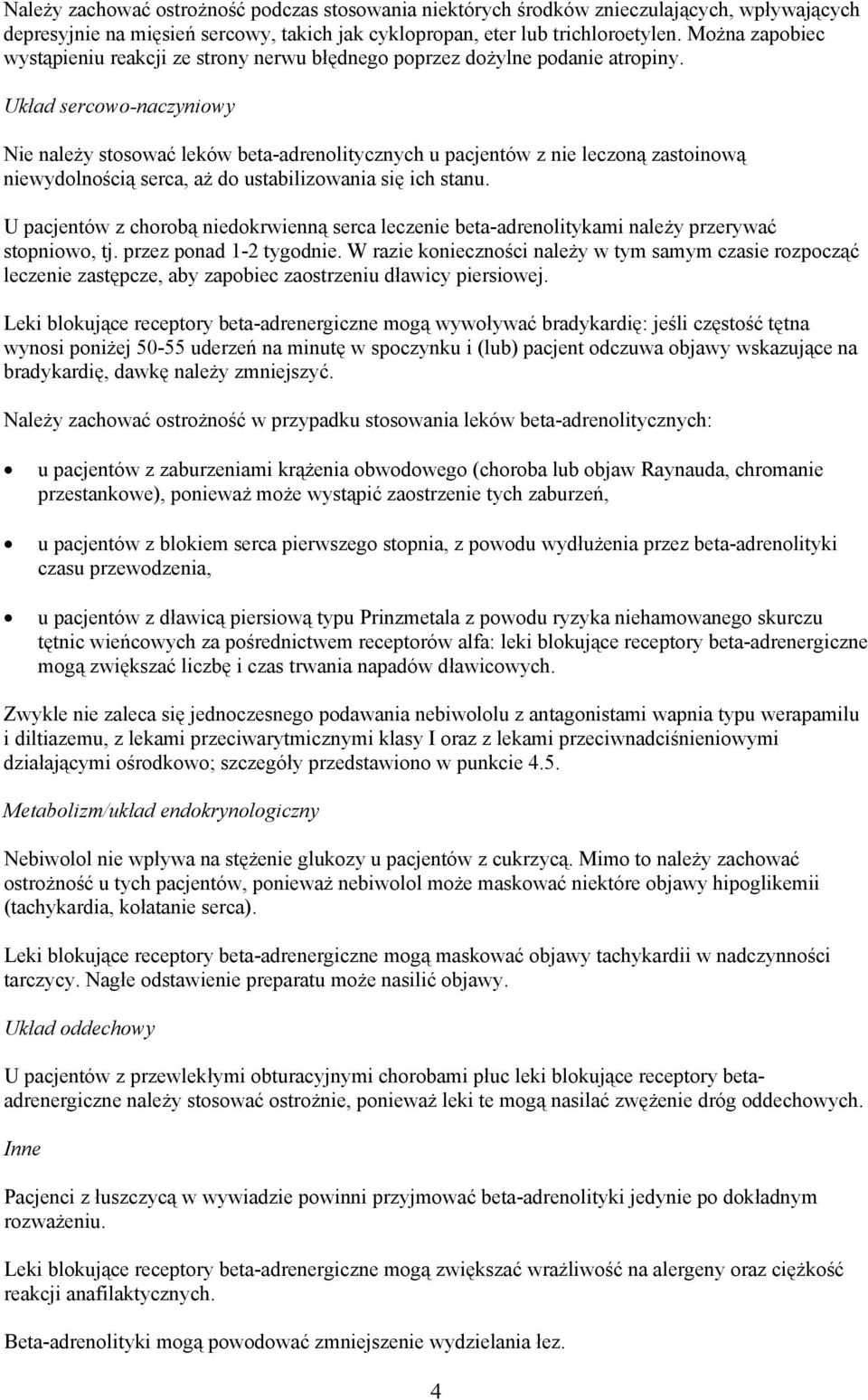 Układ sercowo-naczyniowy Nie należy stosować leków beta-adrenolitycznych u pacjentów z nie leczoną zastoinową niewydolnością serca, aż do ustabilizowania się ich stanu.