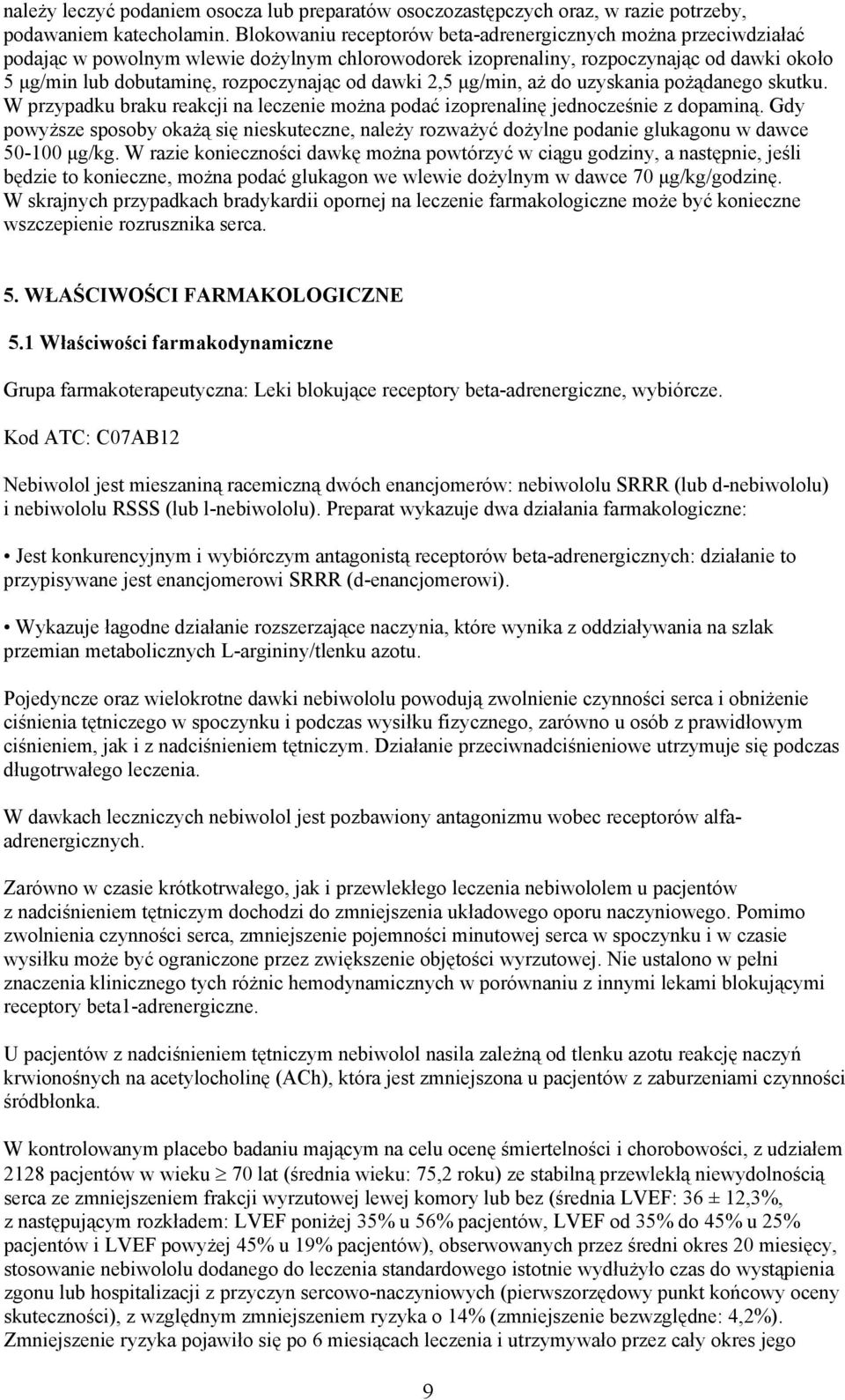 dawki 2,5 μg/min, aż do uzyskania pożądanego skutku. W przypadku braku reakcji na leczenie można podać izoprenalinę jednocześnie z dopaminą.