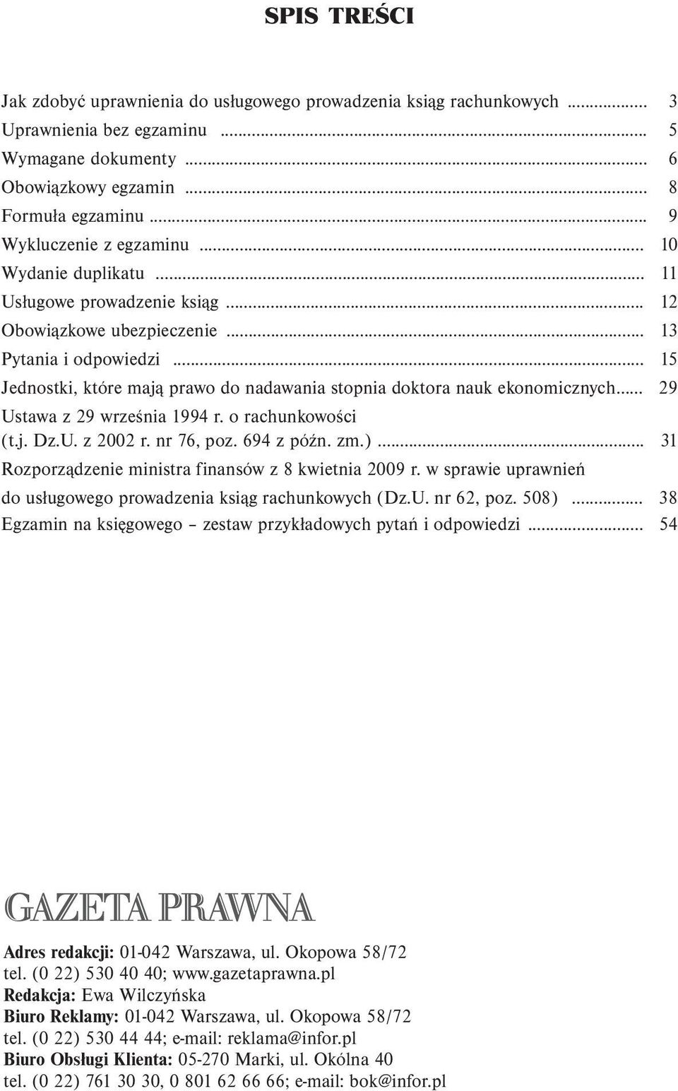 .. 15 Jednostki, które mają prawo do nadawania stopnia doktora nauk ekonomicznych... 29 Ustawa z 29 września 1994 r. o rachunkowości (t.j. Dz.U. z 2002 r. nr 76, poz. 694 z późn. zm.).