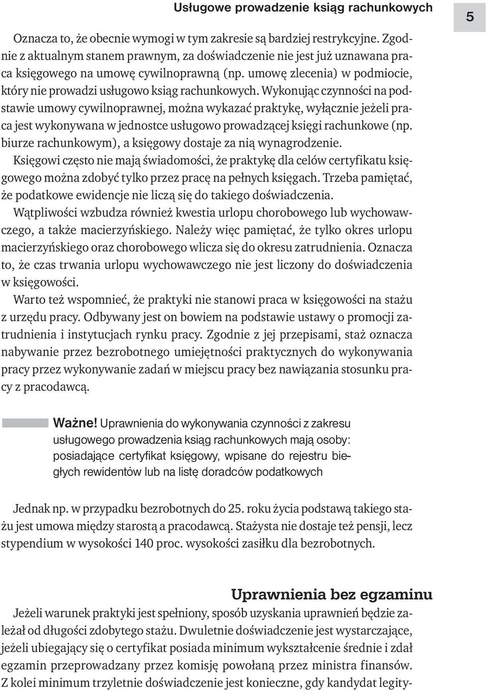 Wykonując czynności na podstawie umowy cywilnoprawnej, można wykazać praktykę, wyłącznie jeżeli praca jest wykonywana w jednostce usługowo prowadzącej księgi rachunkowe (np.