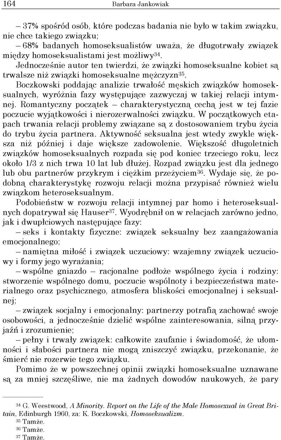 Boczkowski poddając analizie trwałość męskich związków homoseksualnych, wyróżnia fazy występujące zazwyczaj w takiej relacji intymnej.