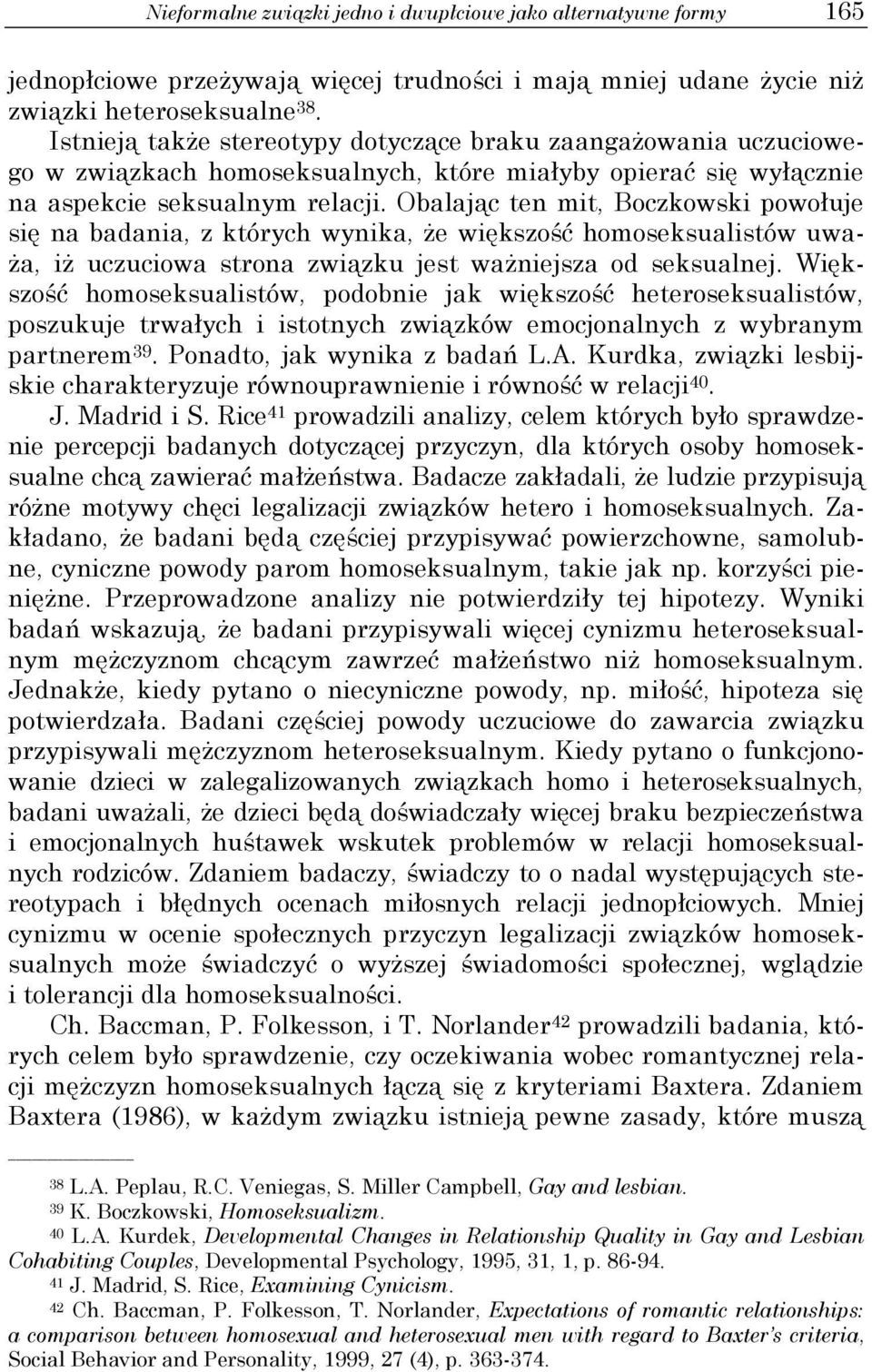 Obalając ten mit, Boczkowski powołuje się na badania, z których wynika, że większość homoseksualistów uważa, iż uczuciowa strona związku jest ważniejsza od seksualnej.