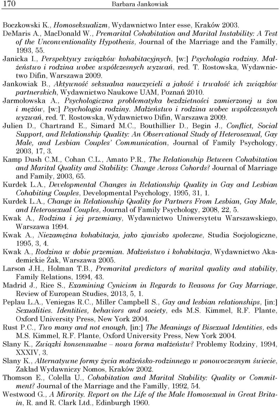 , Perspektywy związków kohabitacyjnych, [w:] Psychologia rodziny. Małżeństwo i rodzina wobec współczesnych wyzwań, red. T. Rostowska, Wydawnictwo Difin, Warszawa 2009. Jankowiak B.