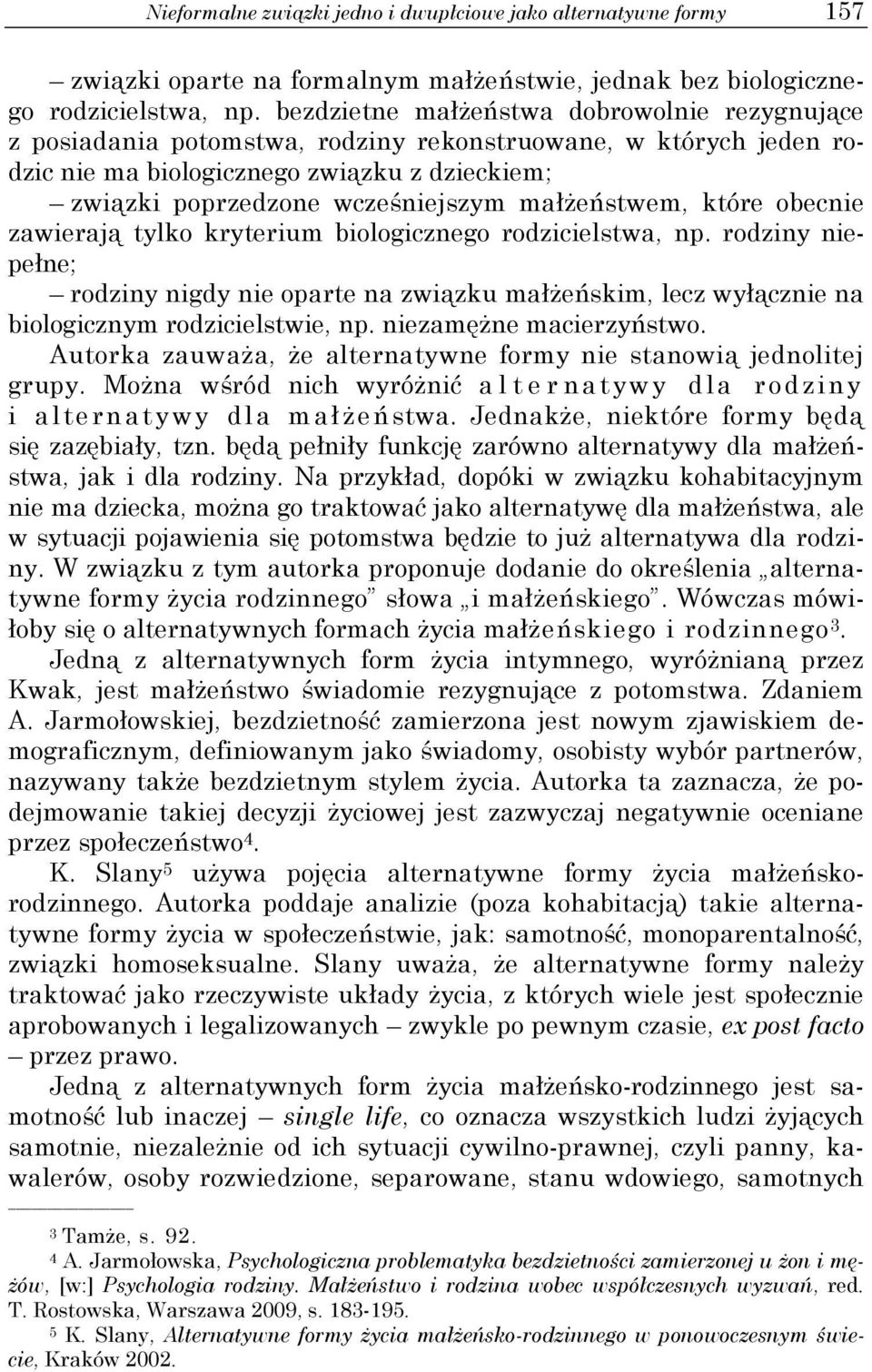 małżeństwem, które obecnie zawierają tylko kryterium biologicznego rodzicielstwa, np.