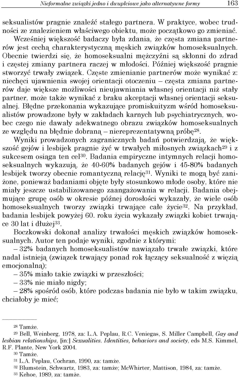 Wcześniej większość badaczy była zdania, że częsta zmiana partnerów jest cechą charakterystyczną męskich związków homoseksualnych.