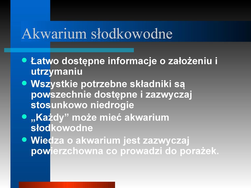 zazwyczaj stosunkowo niedrogie Każdy może mieć akwarium