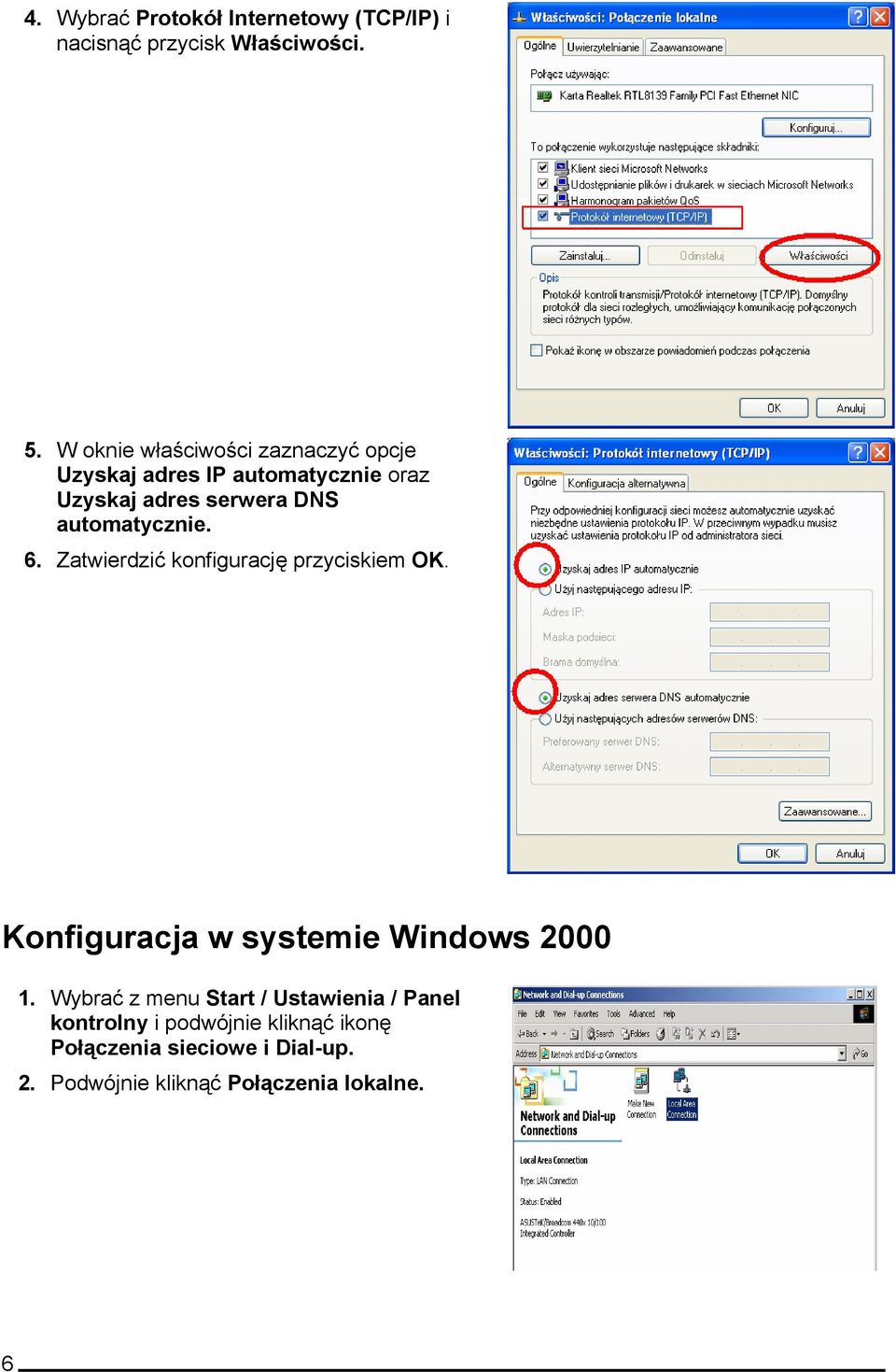 automatycznie. 6. Zatwierdzić konfigurację przyciskiem OK. Konfiguracja w systemie Windows 2000 1.
